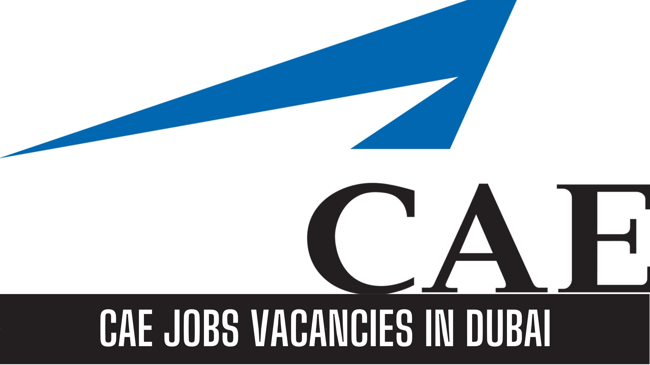CAE UAE Jobs Opportunities Available Now Good Salary and Other Benefits