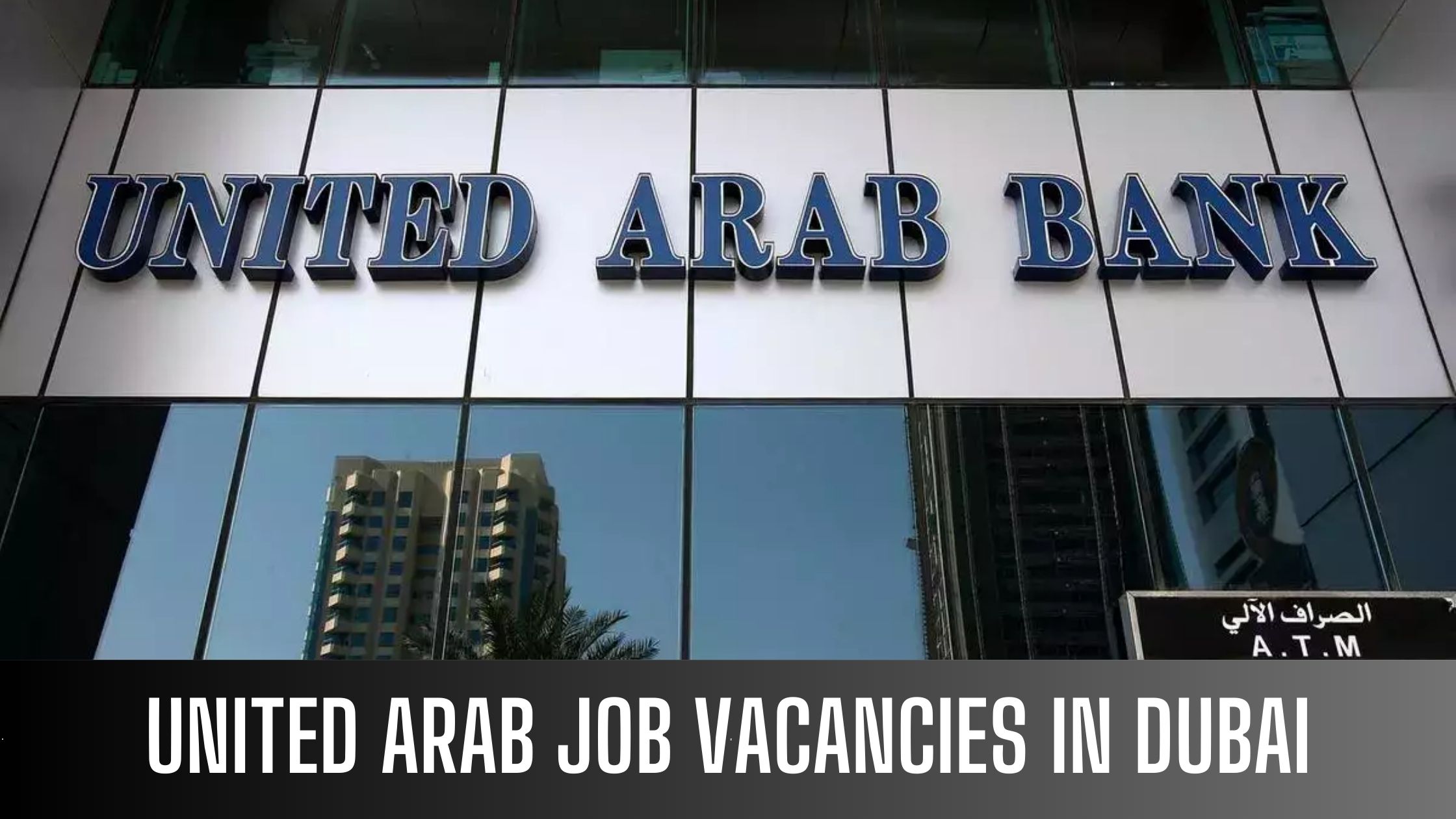 United Arab Bank 2023 Find Rewarding Banking Jobs in Dubai-Abu Dhabi