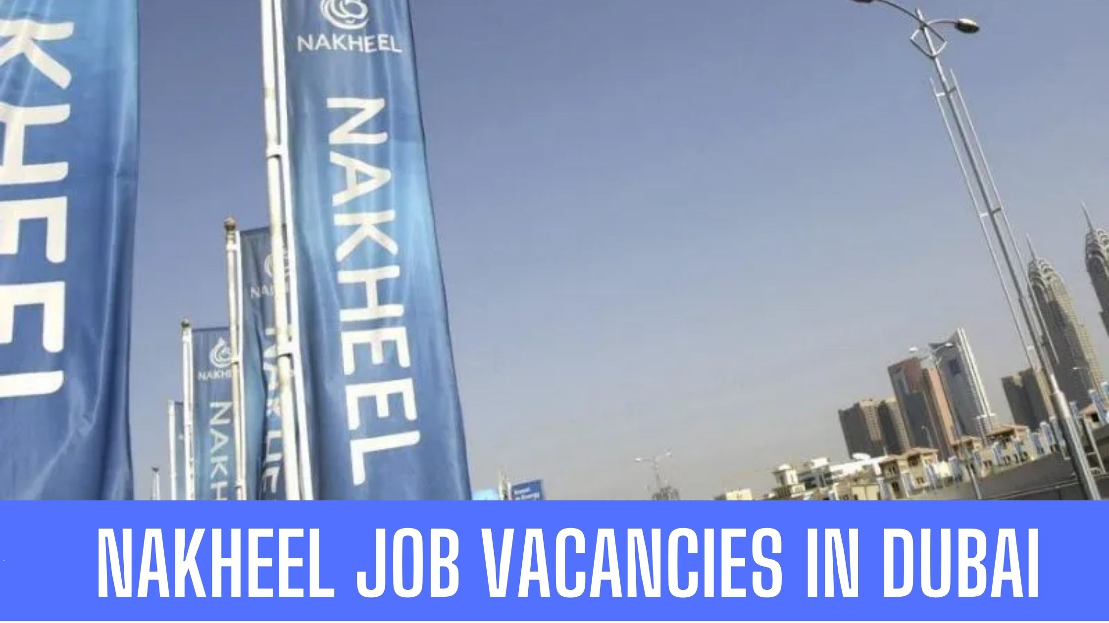 Nakheel Group Jobs in Dubai- UAE 2023 Latest Vacancies