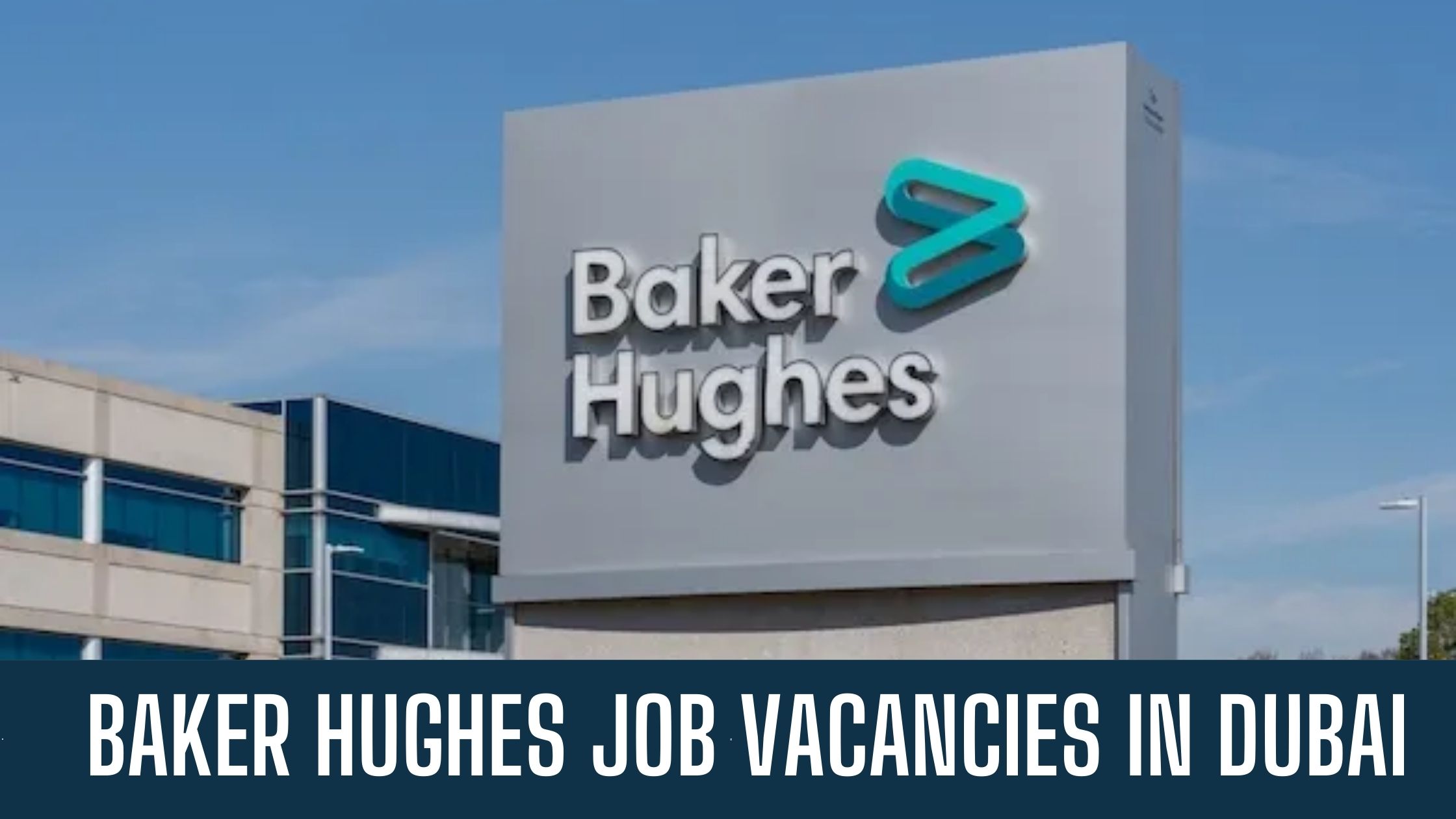 Baker Hughes Announced Opportunities in Dubai UAE