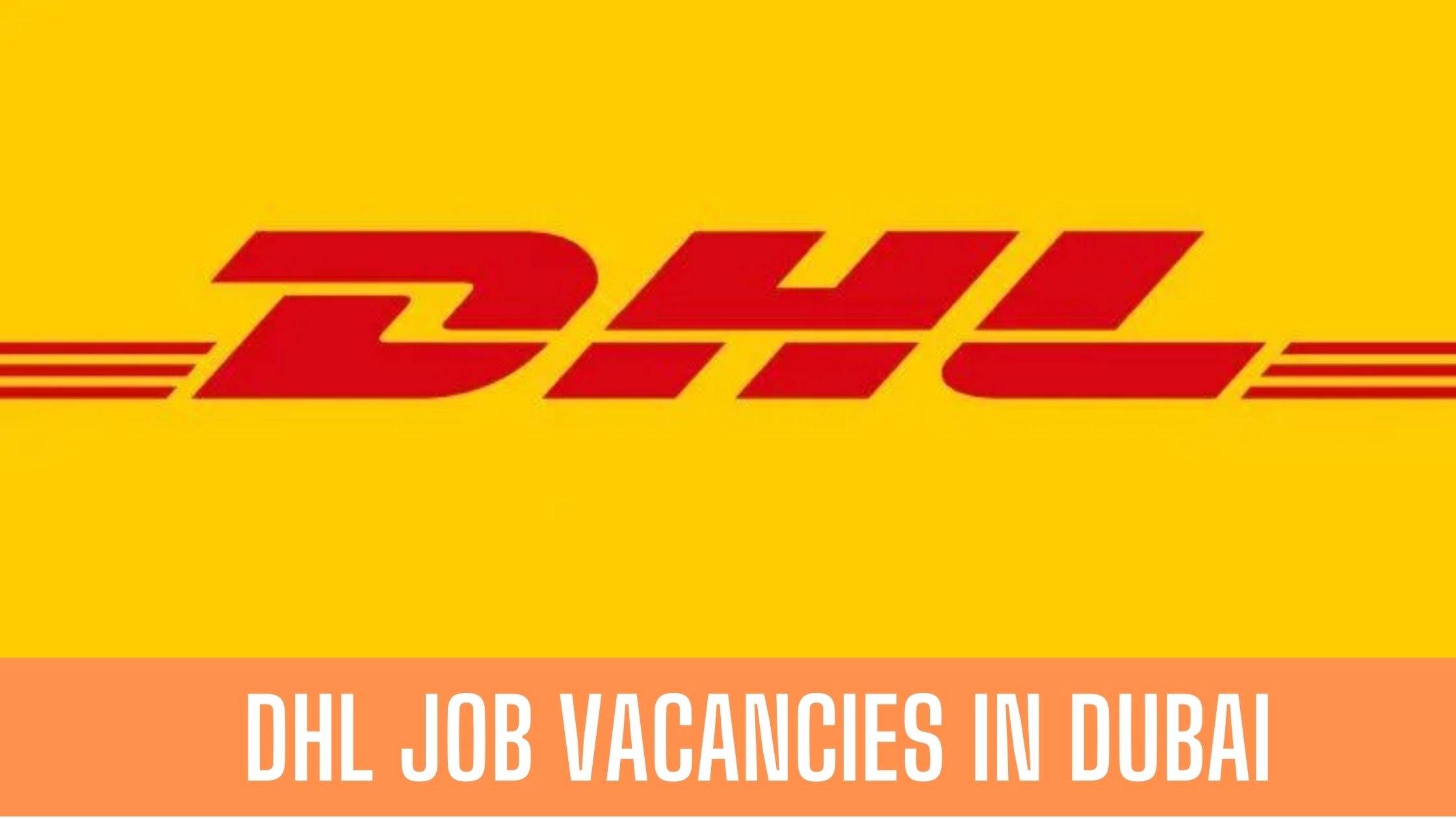 DHL Jobs 2023 Job Opportunities in Dubai-Abu Dhabi-UAE