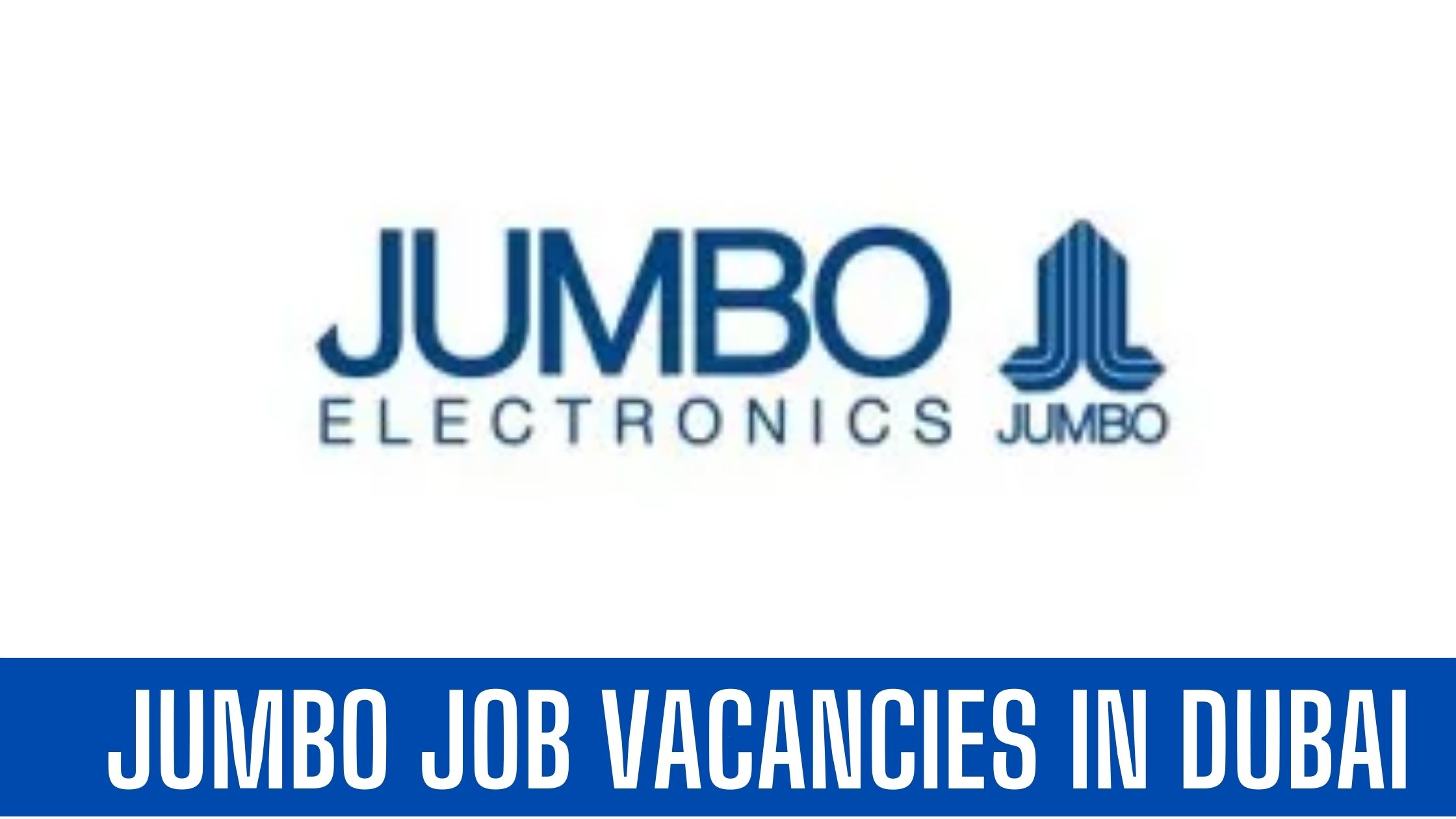 Jumbo Group Jobs in Dubai Jumbo Electronics Apply Now