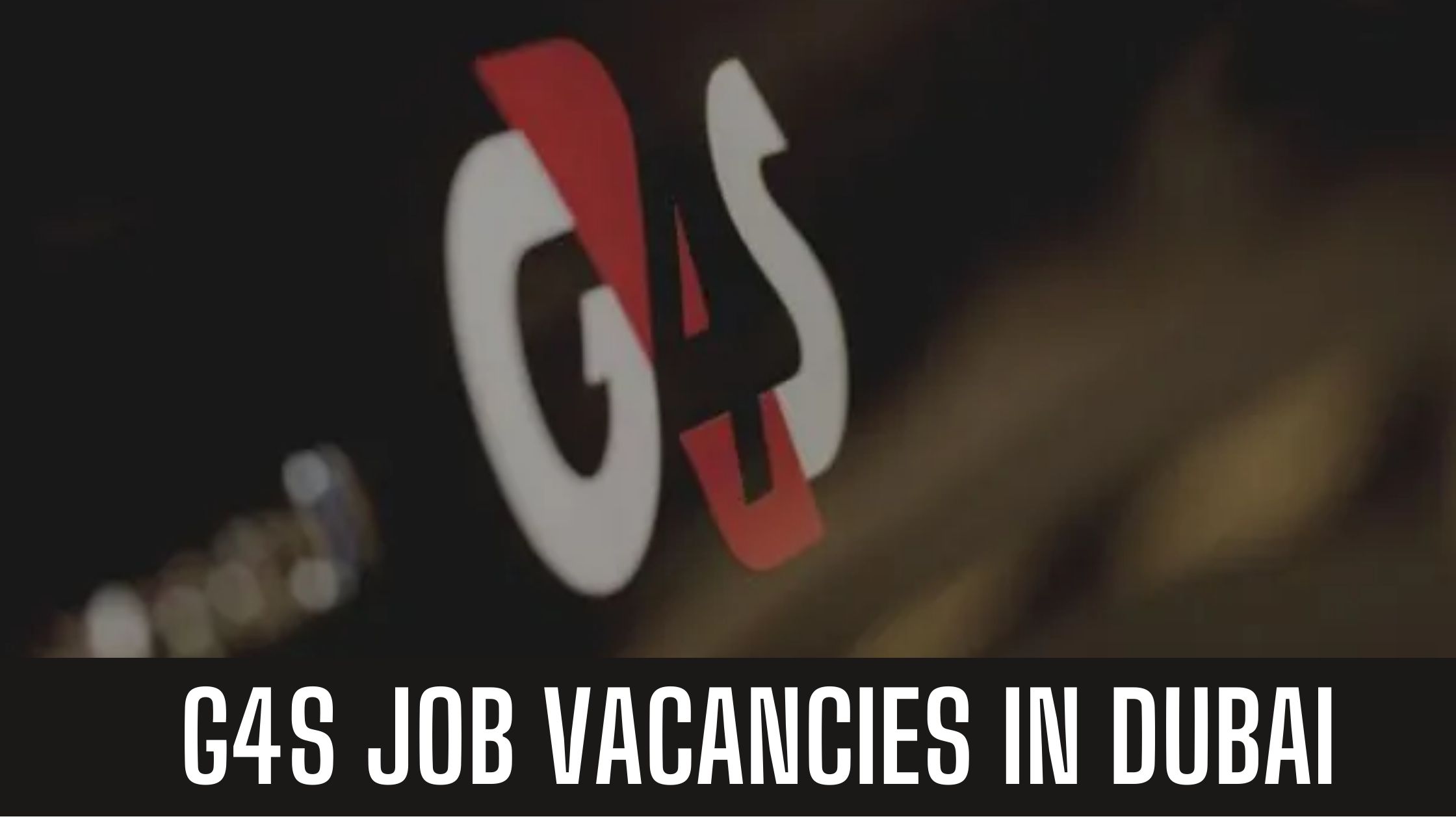 G4S Jobs 2023 G4S Security Jobs in Dubai | Abu Dhabi