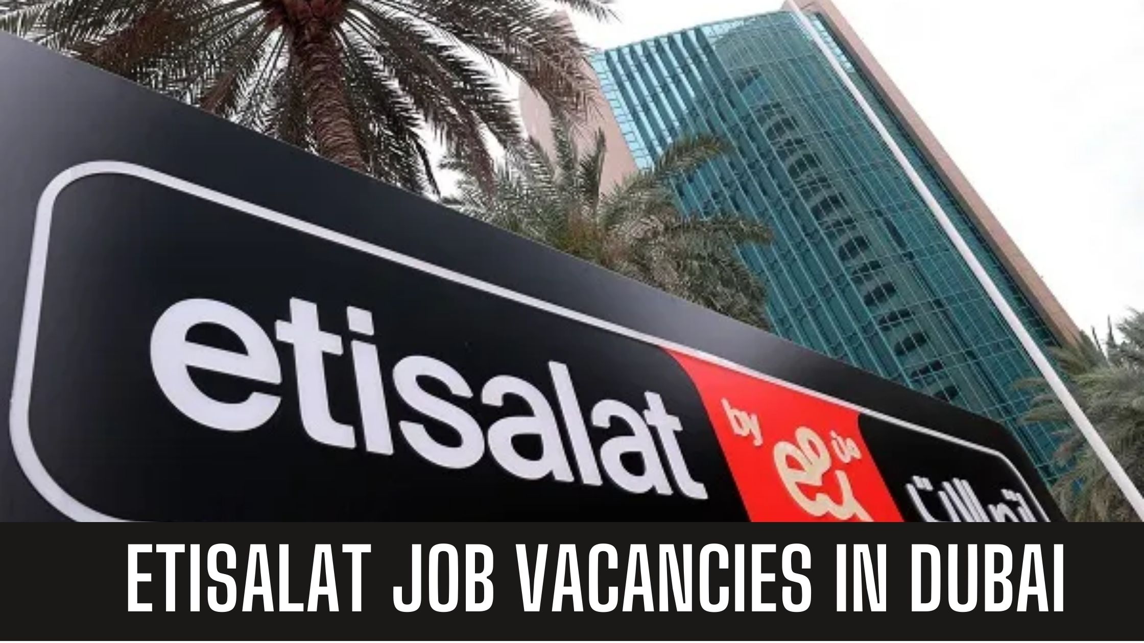 Etisalat Jobs in Dubai Attractive Salary and Other Benefits