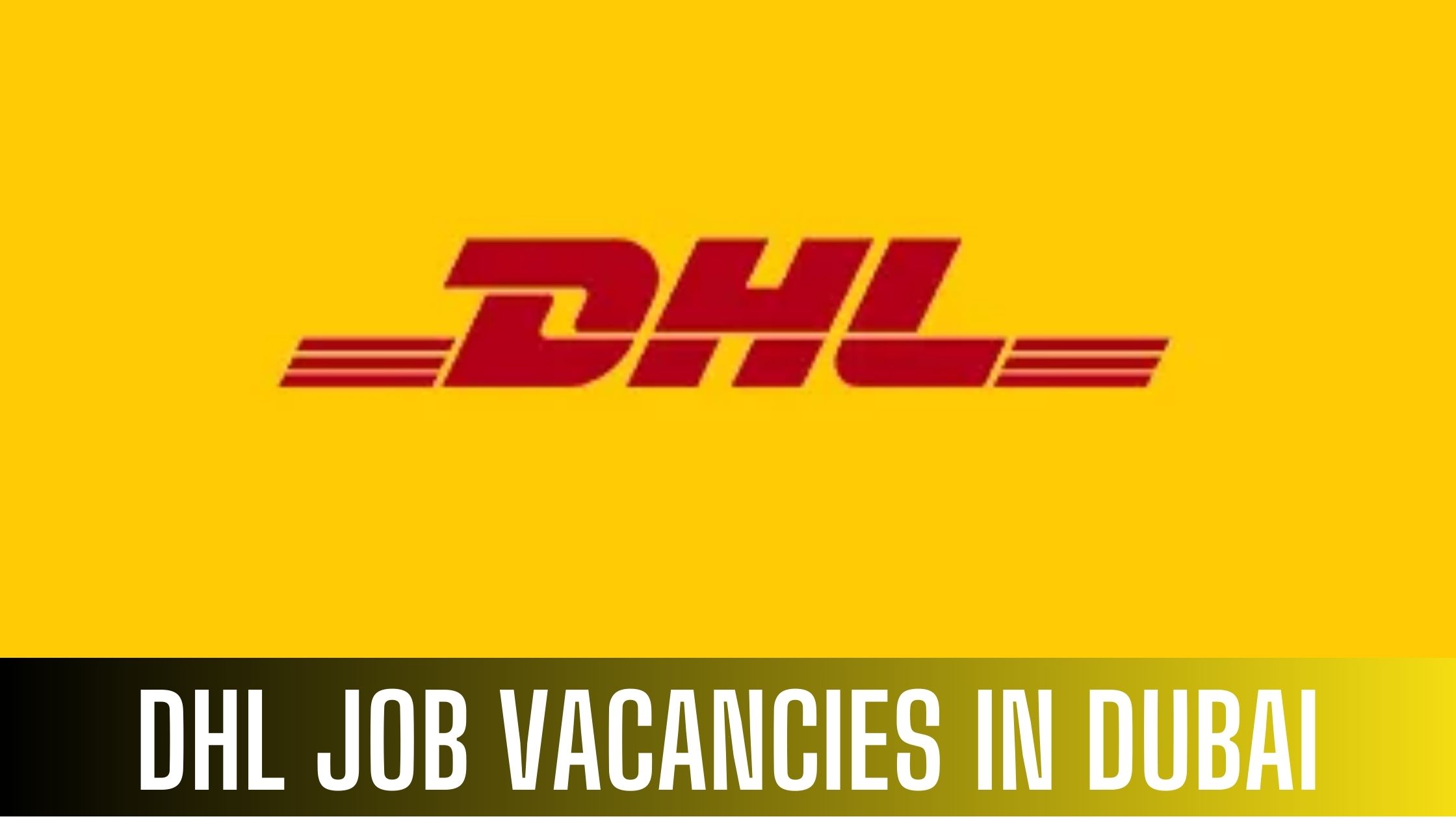 DHL Jobs 2023 Job Opportunities in Dubai-Abu Dhabi-UAE