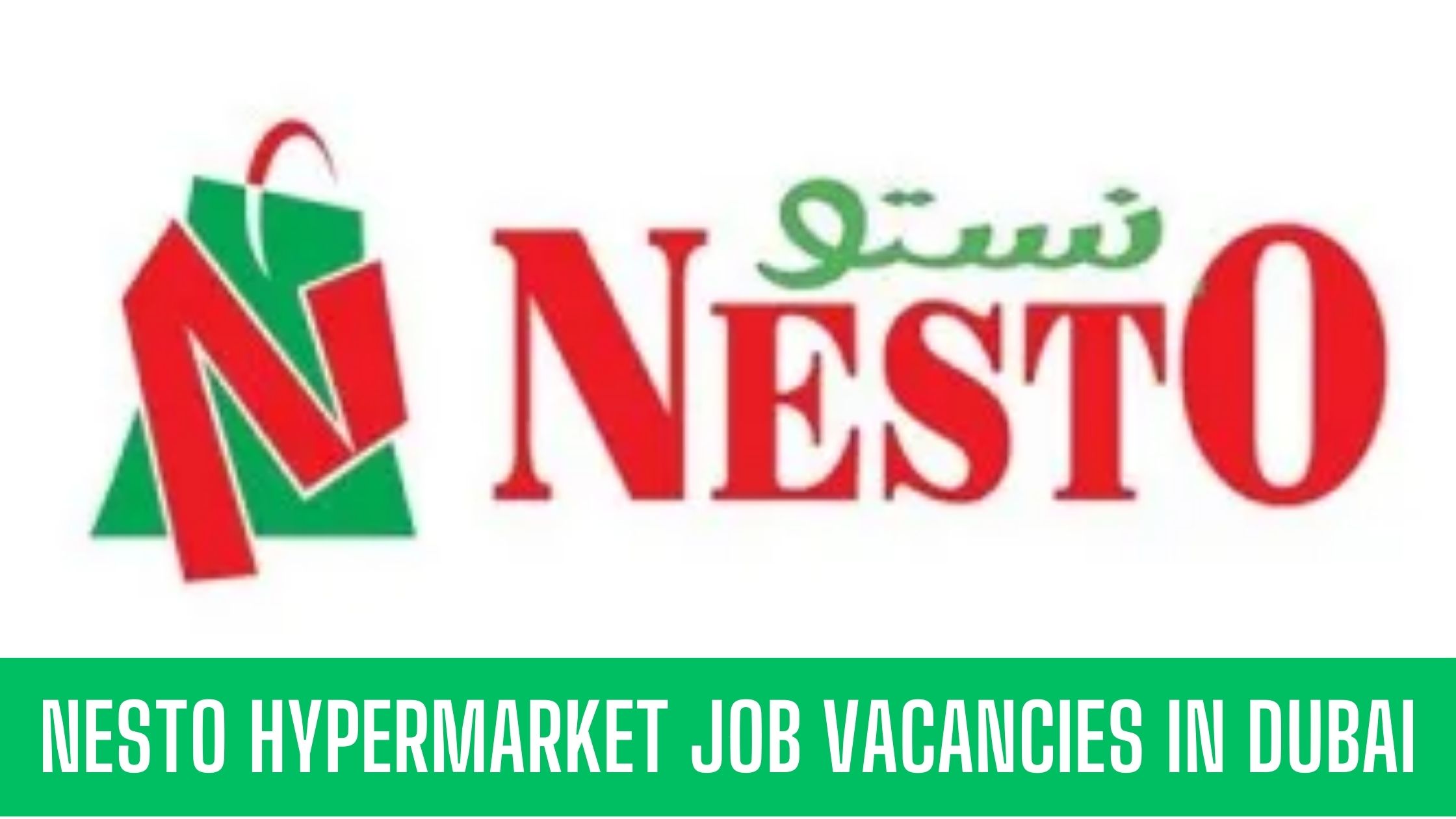 Nesto Hypermarket Jobs Hypermarkets Vacancies in Ajman- Dubai- Abu Dhabi