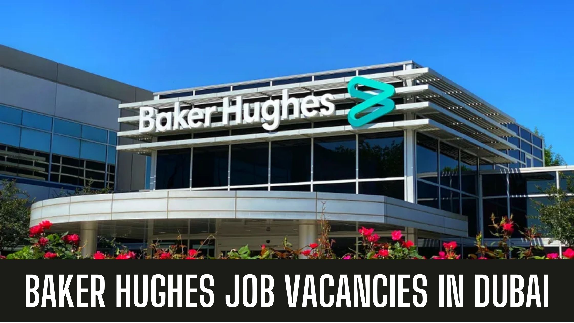 Baker Hughes Announced Vacancies In Dubai UAE Apply Now