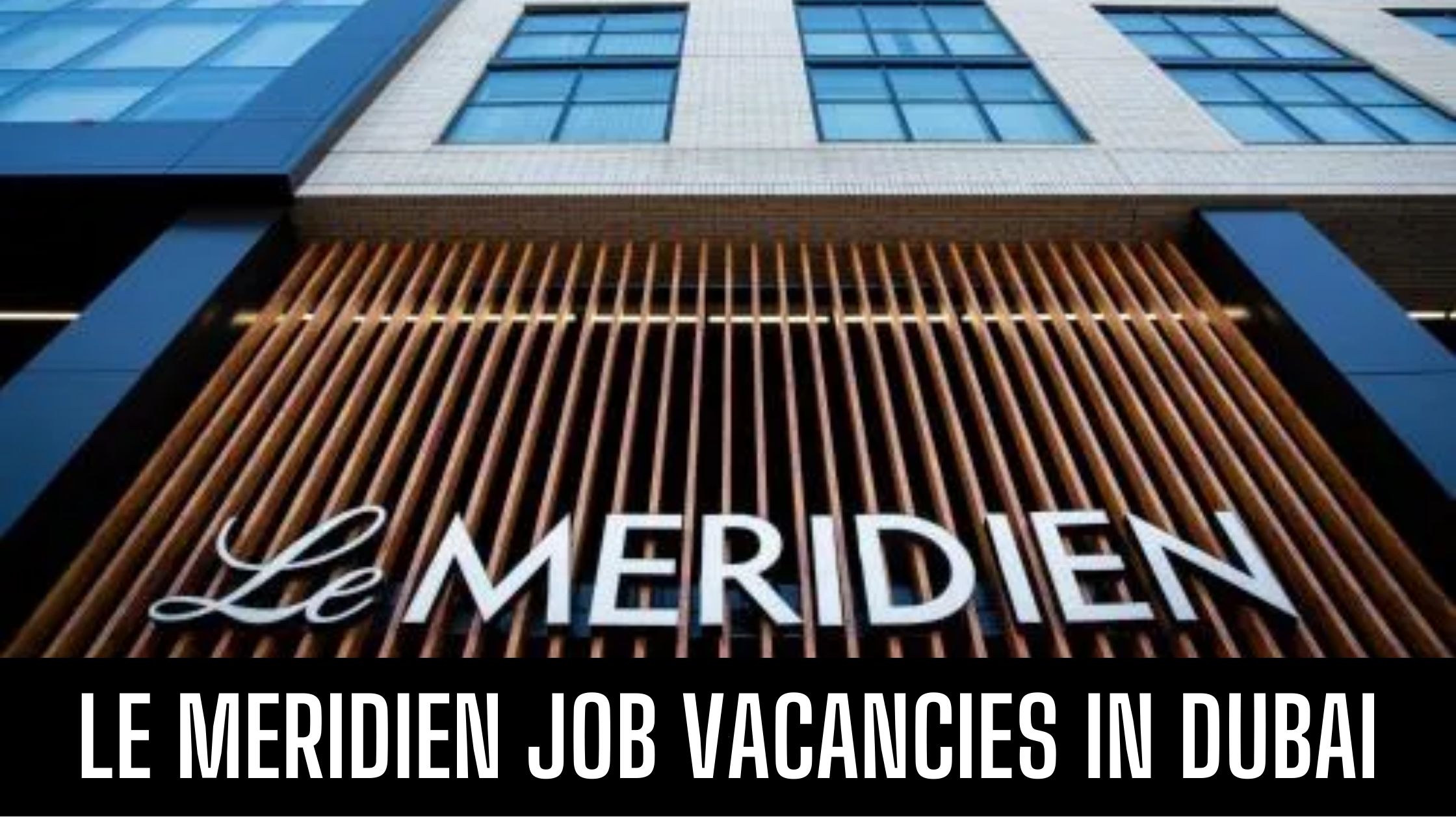 Le Meridien Jobs UAE Hotel Jobs in Dubai Apply Now Latest Vacancies