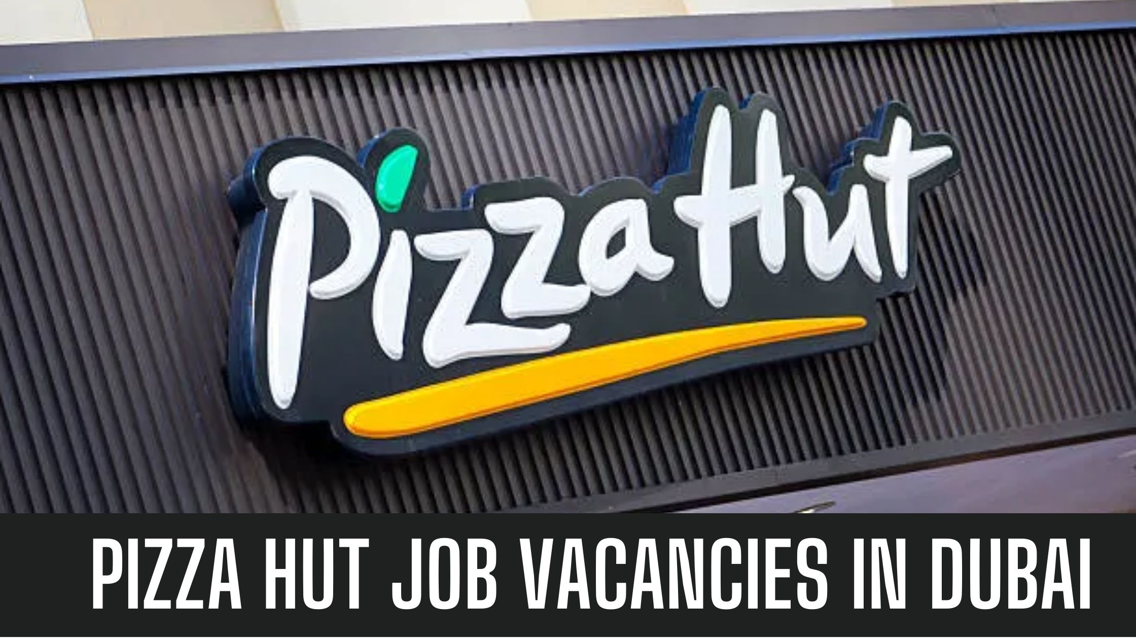 Pizza Hut Announced Job Vacancies In UAE Attractive Salary Apply Now