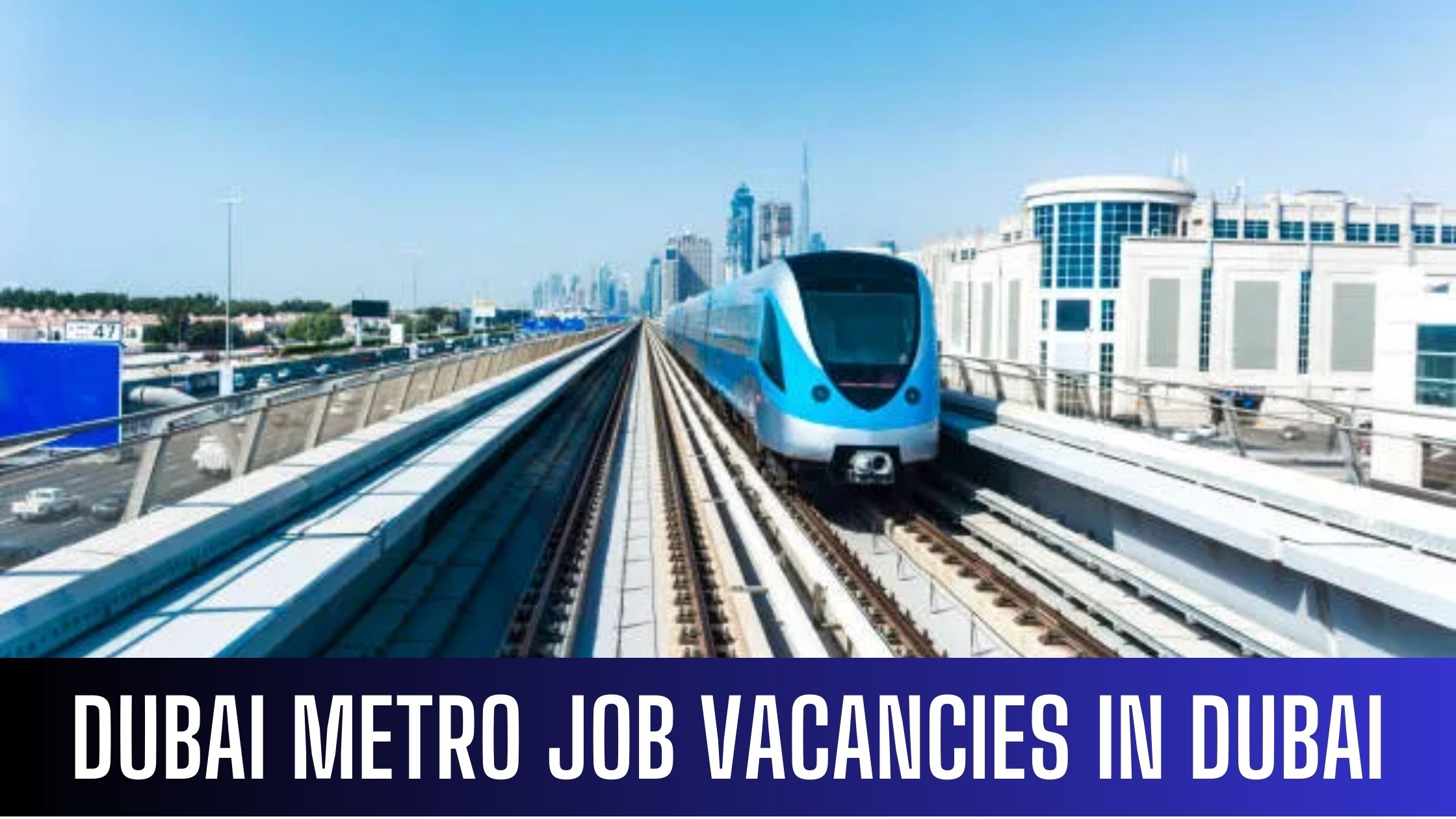 Dubai Metro Jobs Latest Vacancies In UAE Good Salary Apply Now