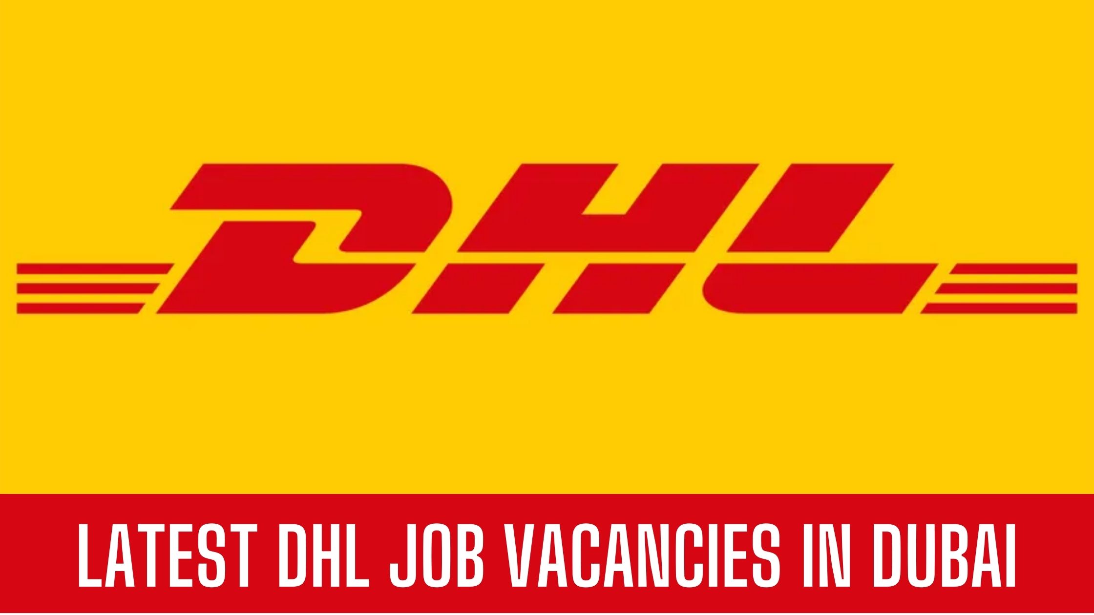 DHL Jobs 2024: Job Opportunities in Dubai-Abu Dhabi-UAE