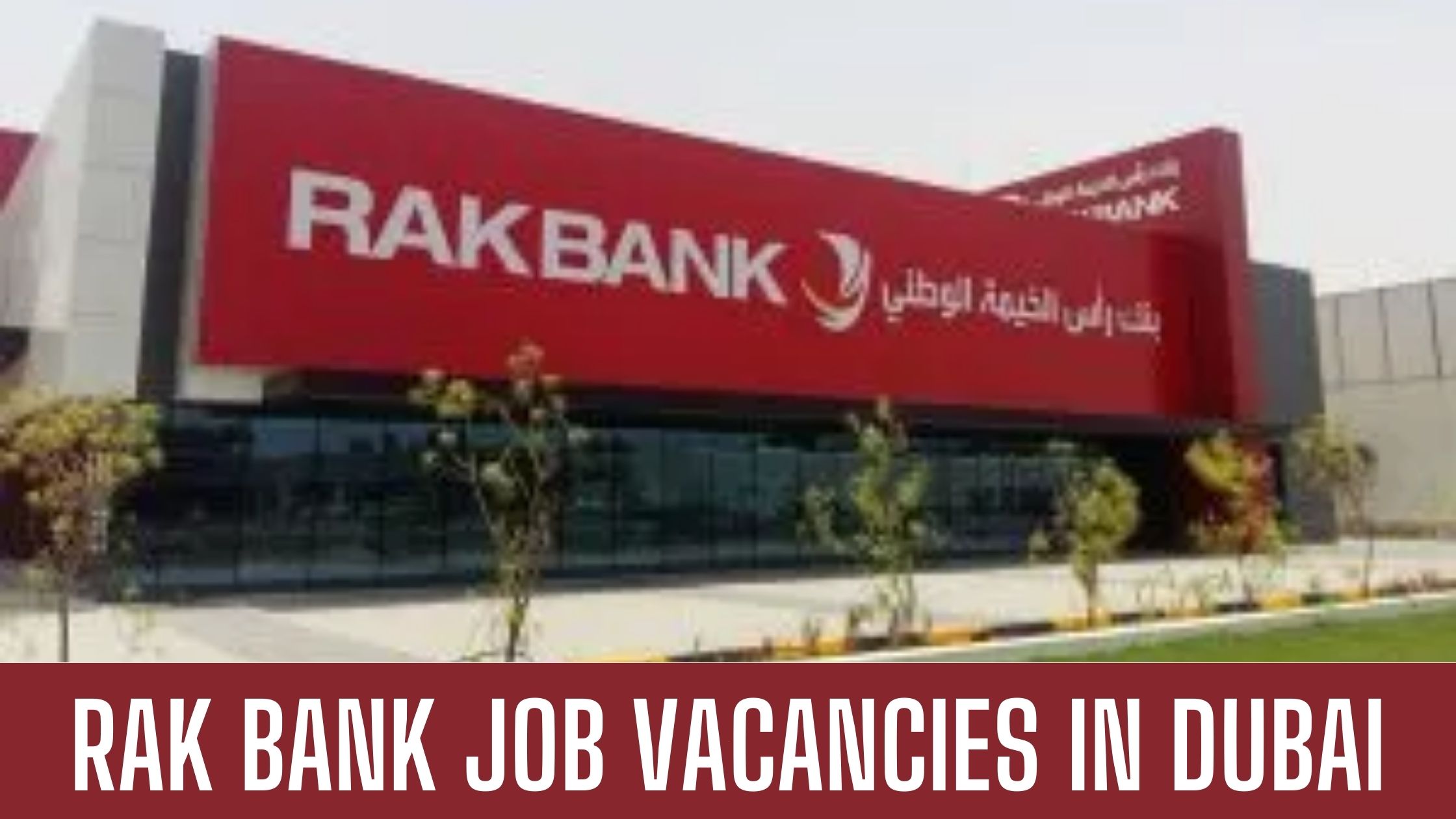 Rak Bank Jobs in Dubai- RAKBANK Requires Staff In UAE Good Salary Apply Now