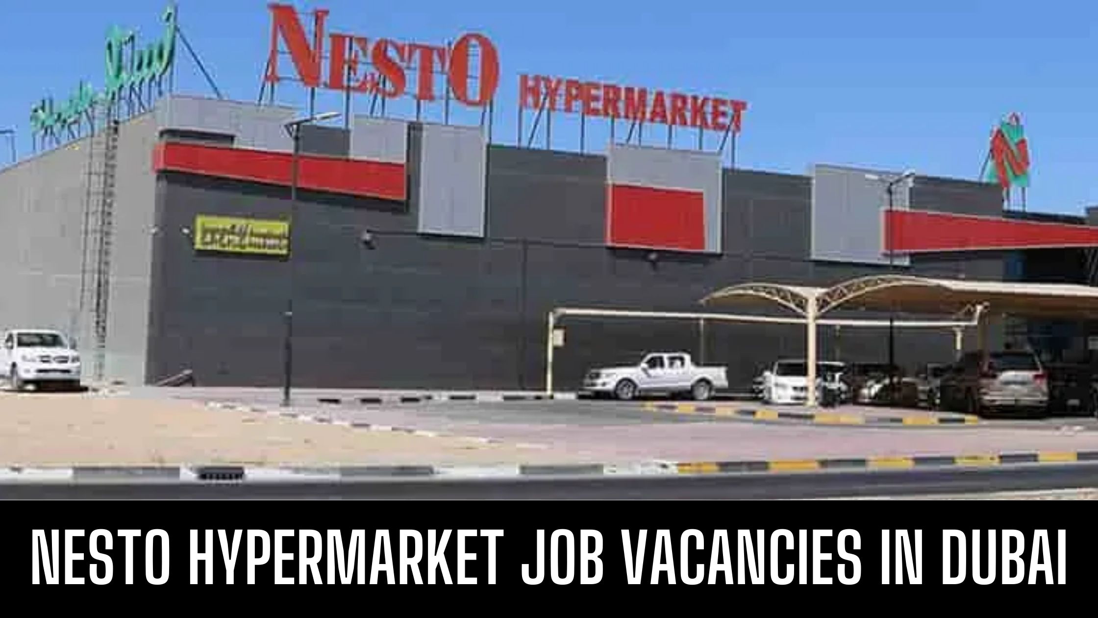 Nesto Hypermarket Jobs in Ajman Dubai Abu Dhabi Apply Now