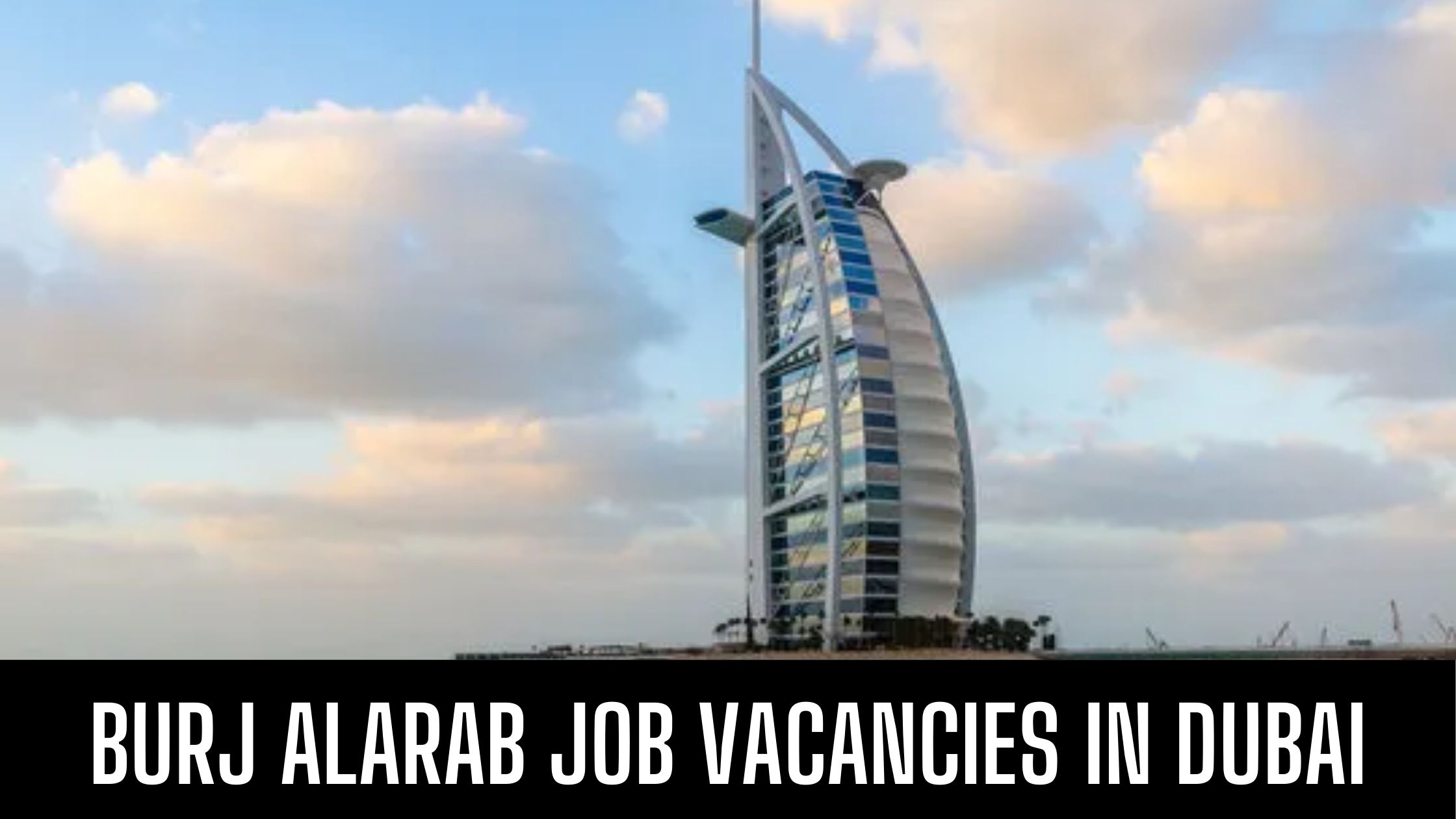 Burj Al Arab Jobs Jumeirah Group Vacancies Attractive Salary Apply Now