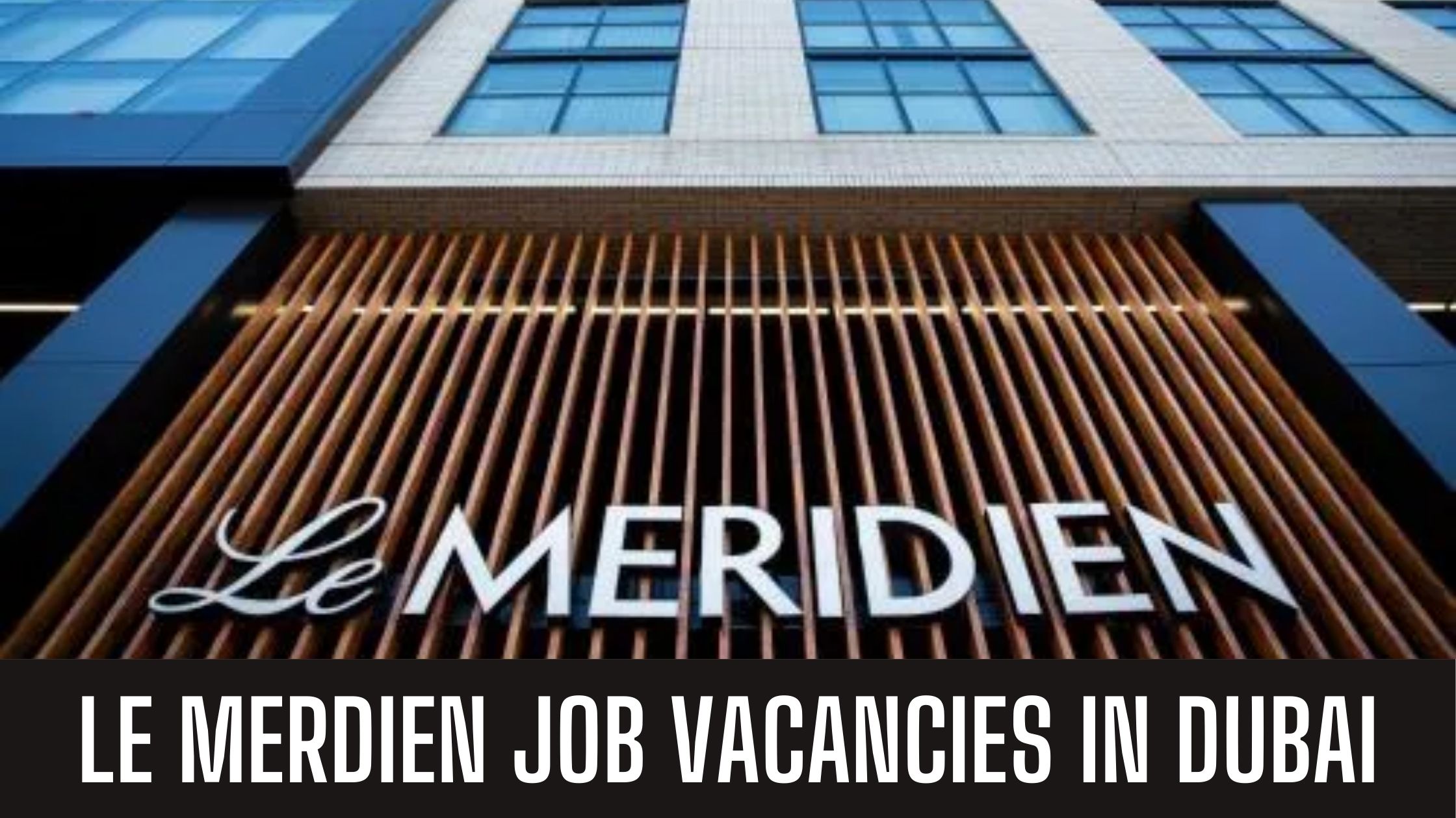 Le Meridien Jobs UAE Hotel Jobs in Dubai Apply Now