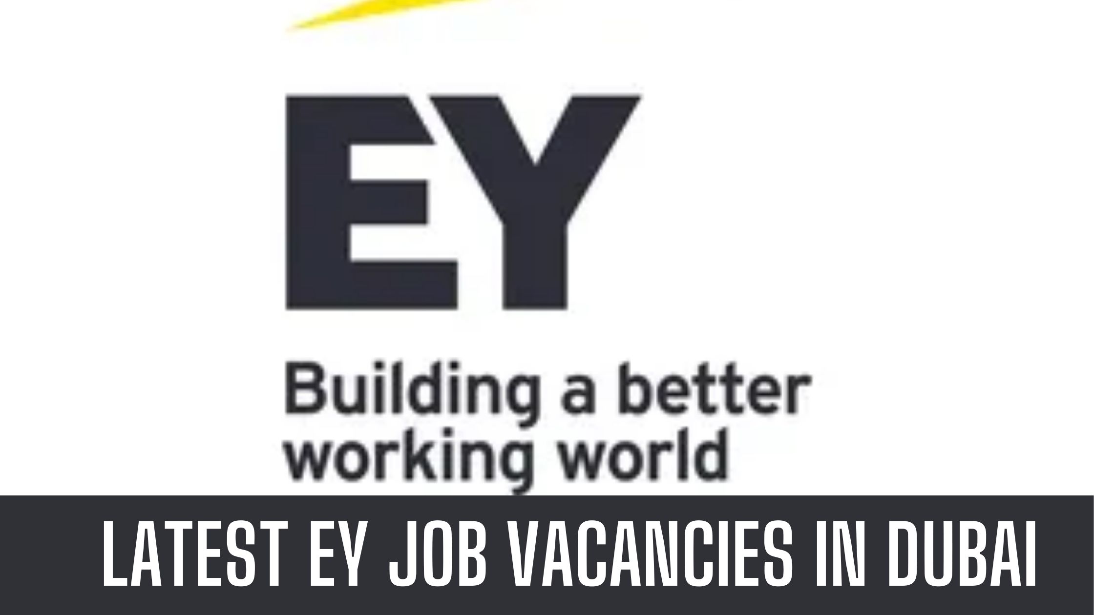 EY Jobs in Dubai & UAE Announced Vacancies Good Salary Apply Now Latest Vacancies