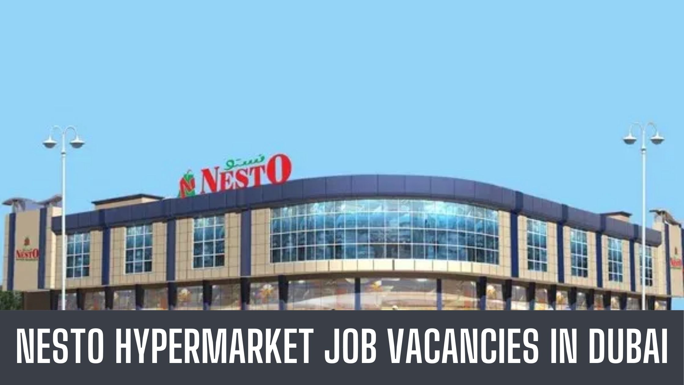 Nesto Hypermarket Jobs Hypermarkets in Ajman- Dubai- Abu Dhabi Free Visa Apply Now