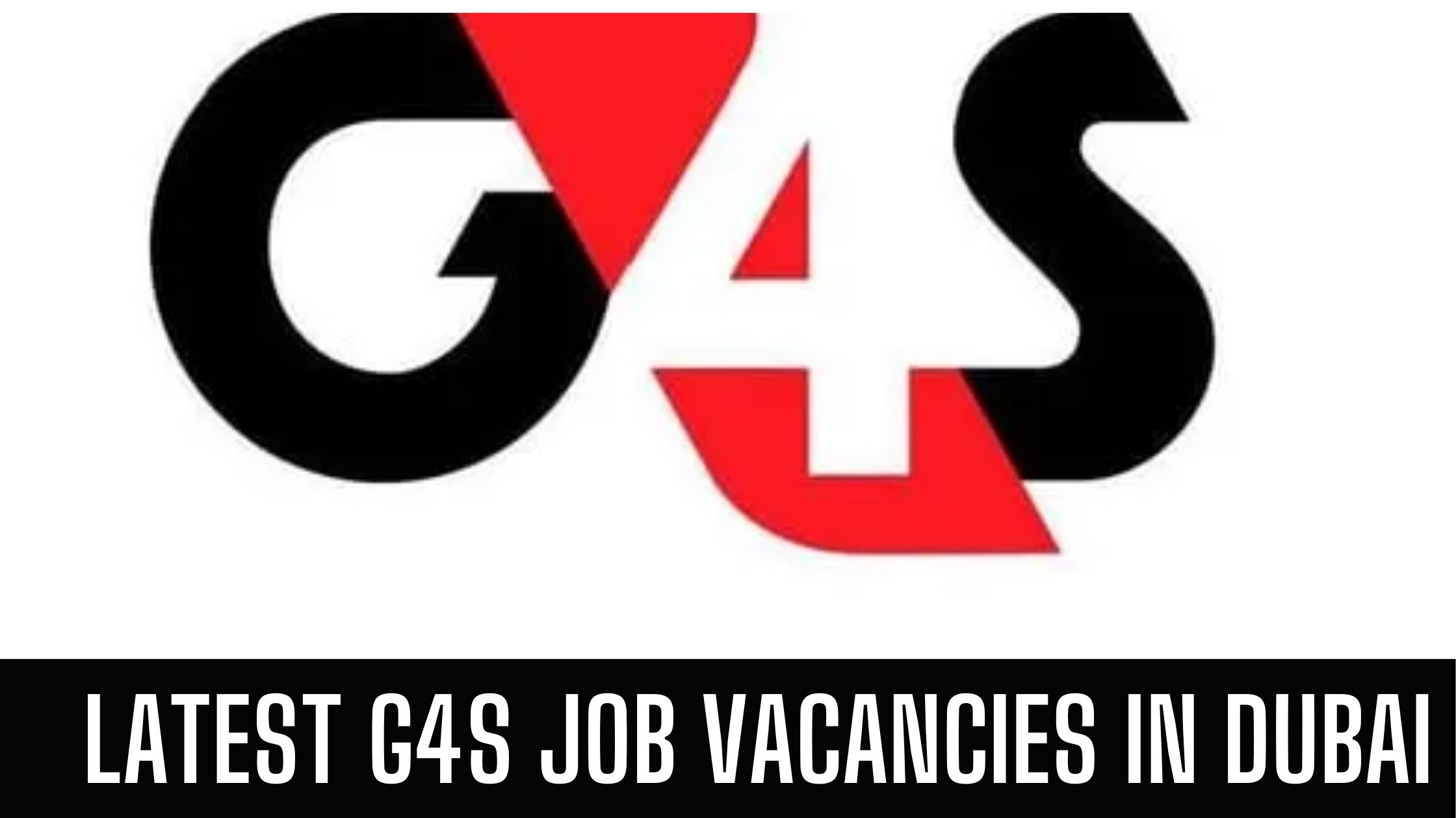 G4S Jobs 2024 G4S Security Jobs in Dubai Abu Dhabi Apply Now