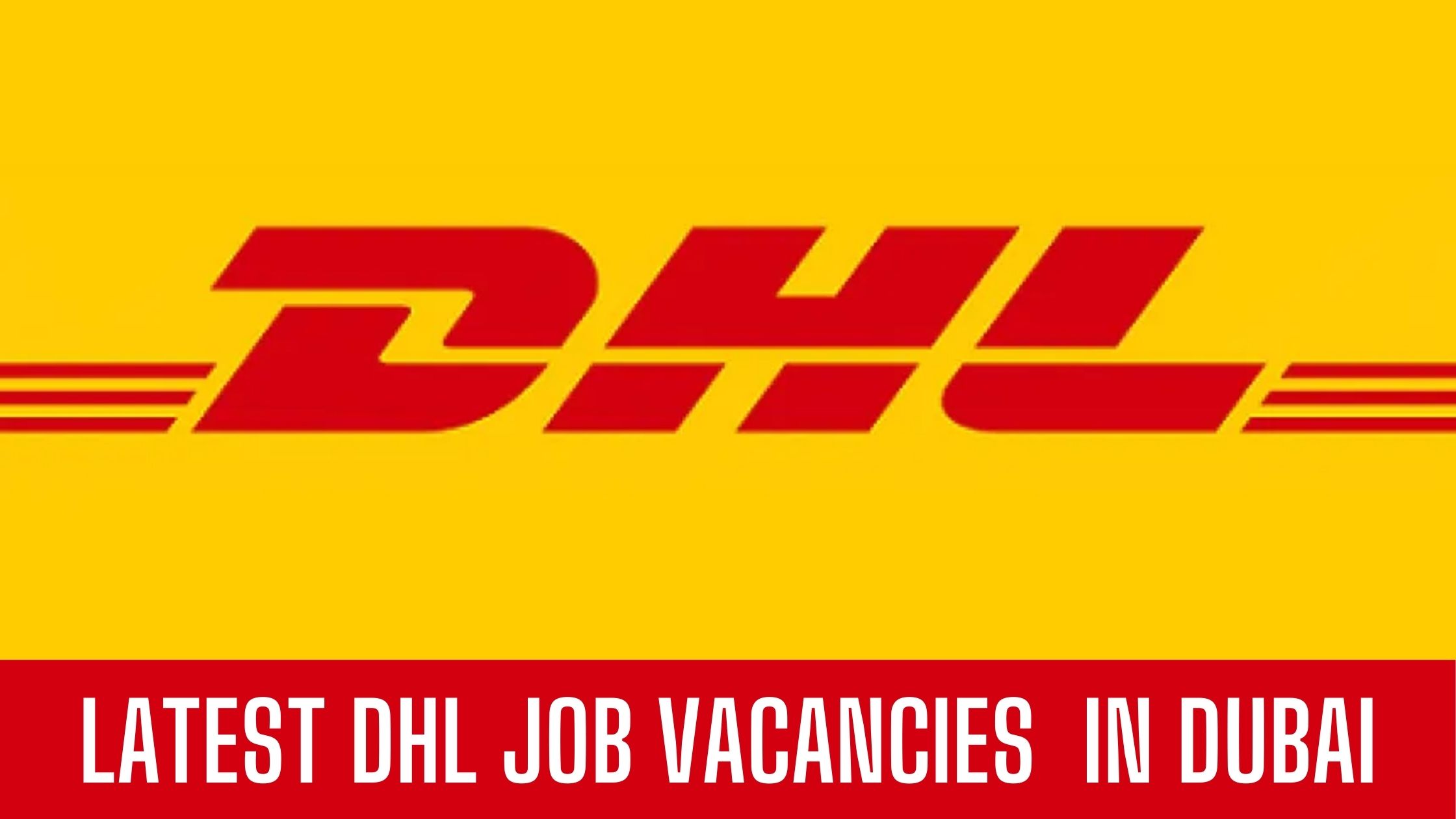 DHL Jobs 2024 Job Vacancies in Dubai Abu Dhabi UAE