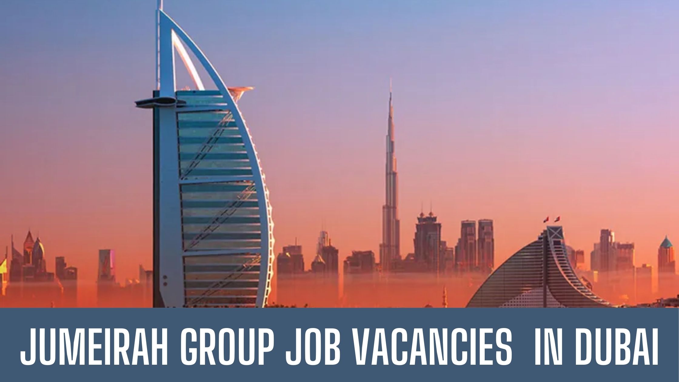 Jumeirah Group Jobs 2024 Announced Jobs Vacancies Dubai