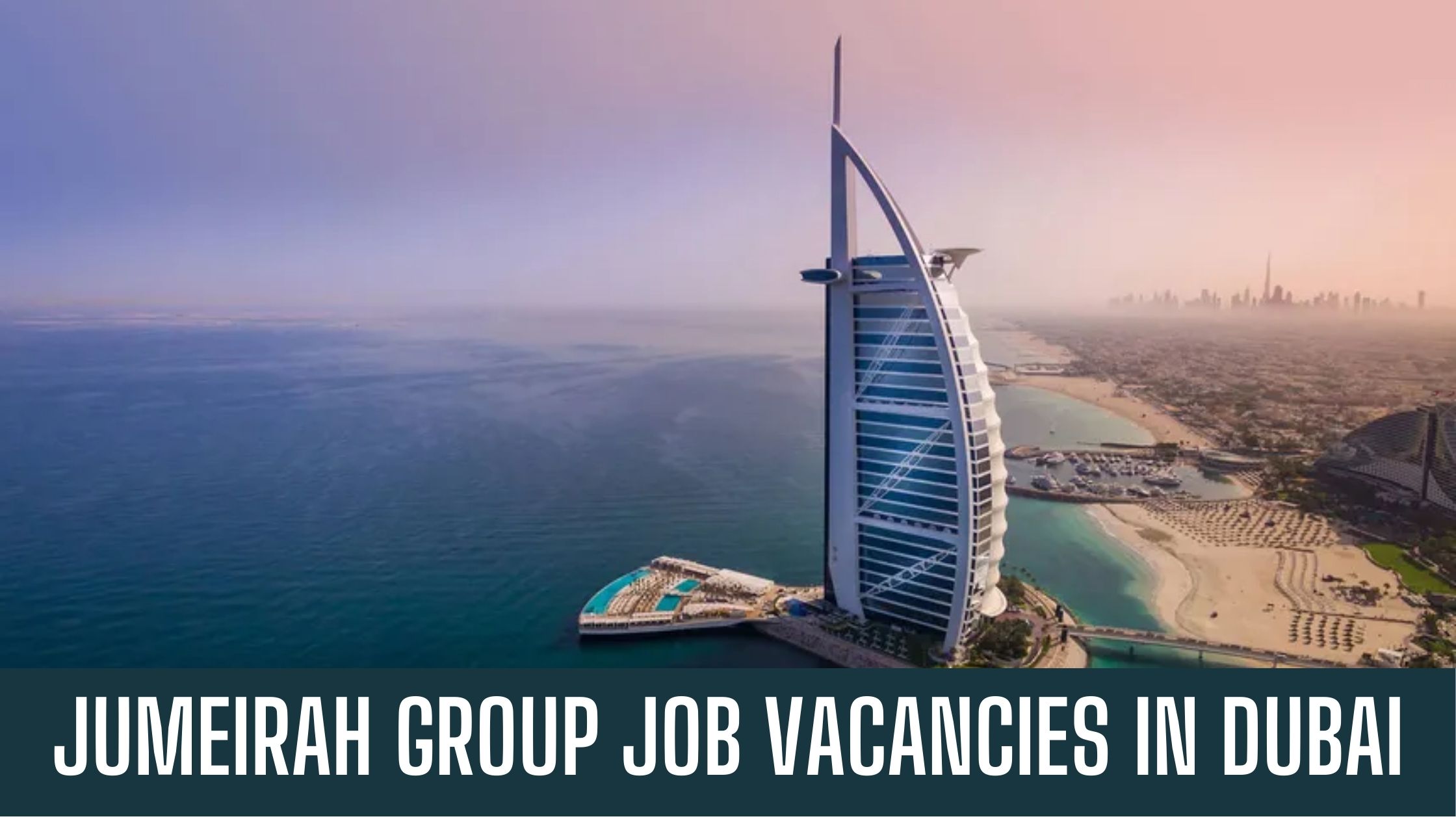 Jumeirah Group Careers 2024: Announced Jobs – Dubai