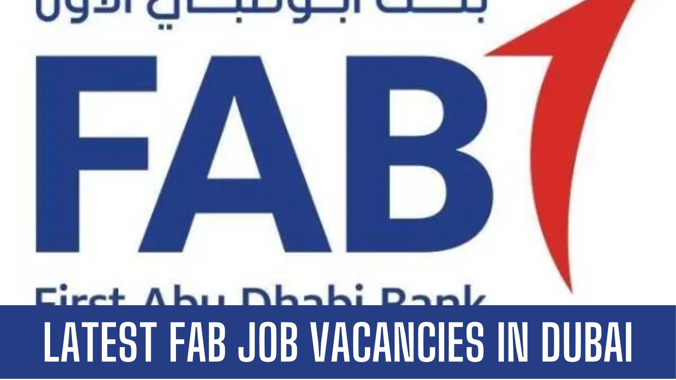 FAB Jobs 2024 Vacancies in First Abu Dhabi Bank Attractive Salary and Other Benefits