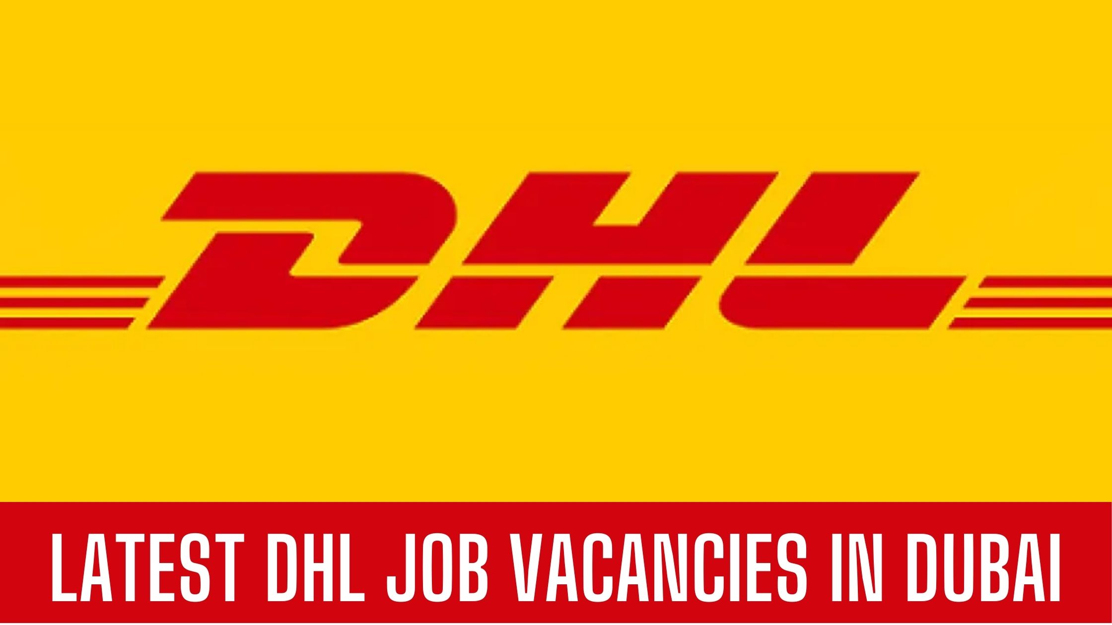 DHL Jobs 2024 Latest Jobs in Dubai-Abu Dhabi-UAE Apply Now