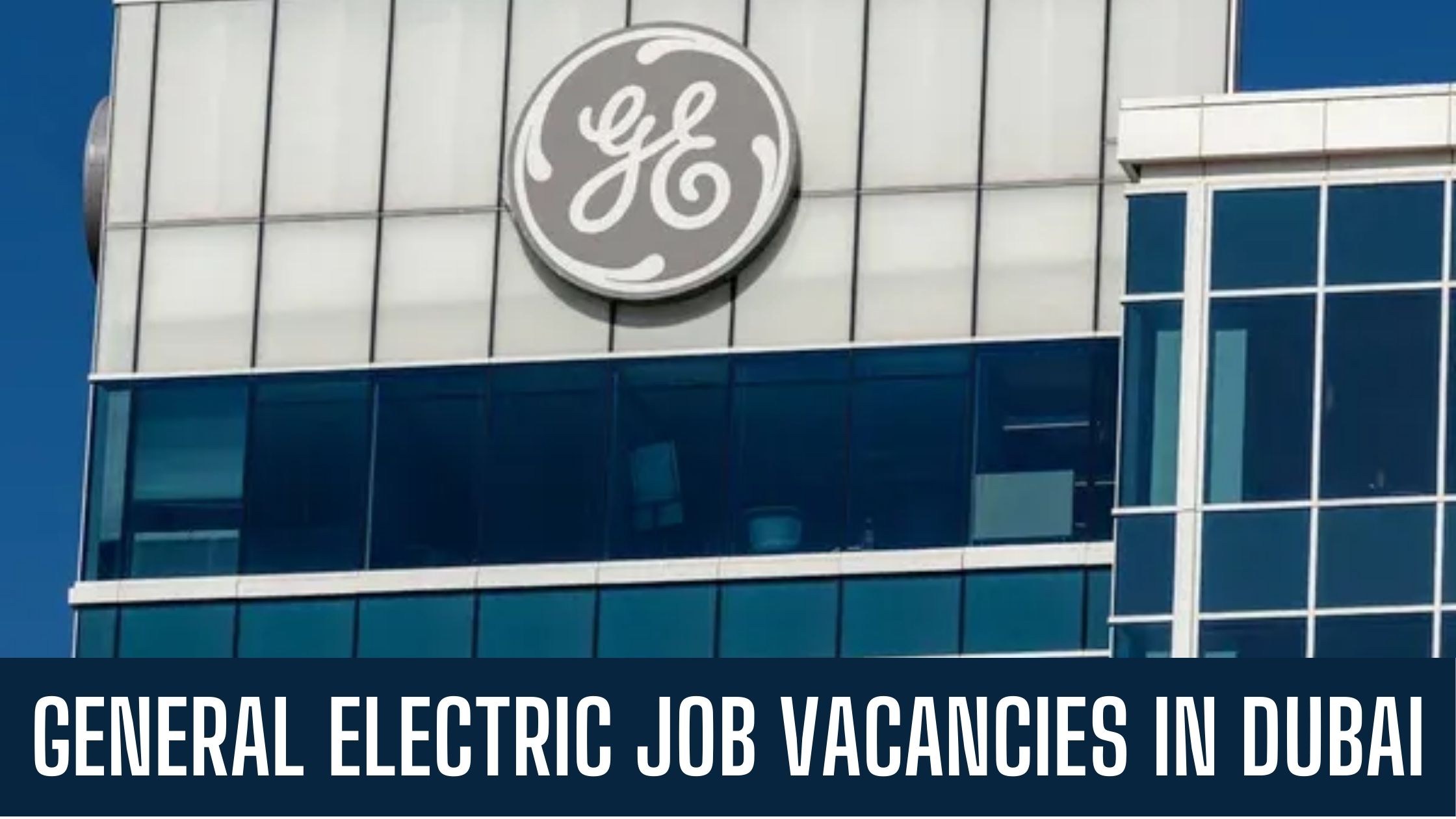 General Electric GE Jobs 2024 UAE Good Salary Apply Now