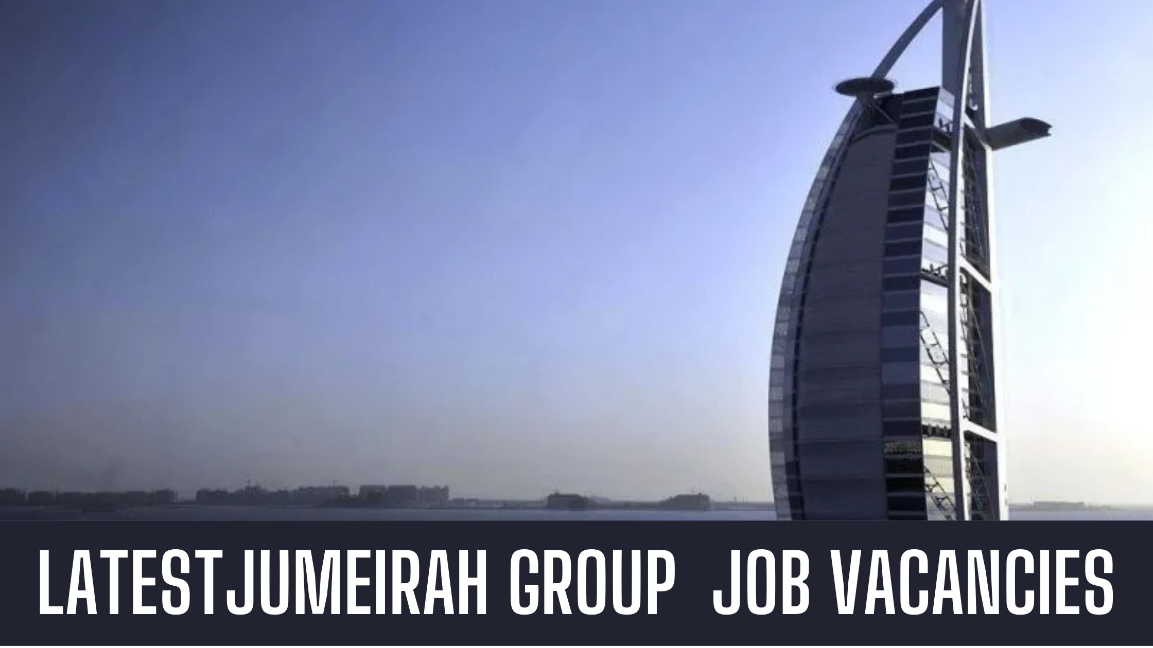 Jumeirah Group 2024 Announced Latest Jobs in Dubai Apply Now