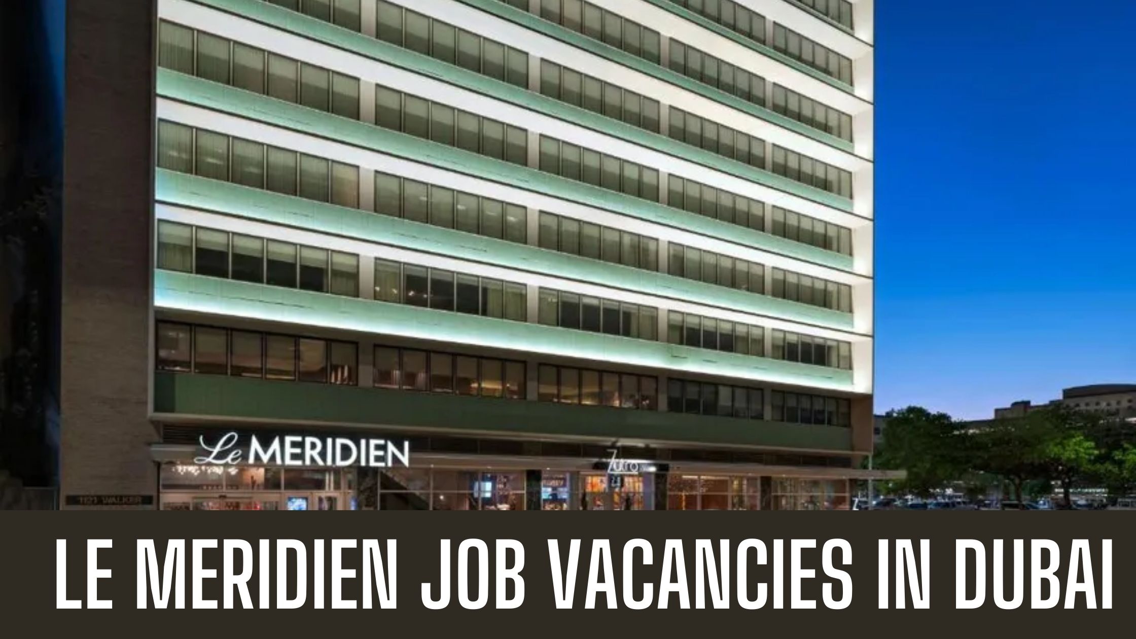 Le Meridien Jobs UAE Hotel Jobs in Dubai Apply Now Attractive Salary