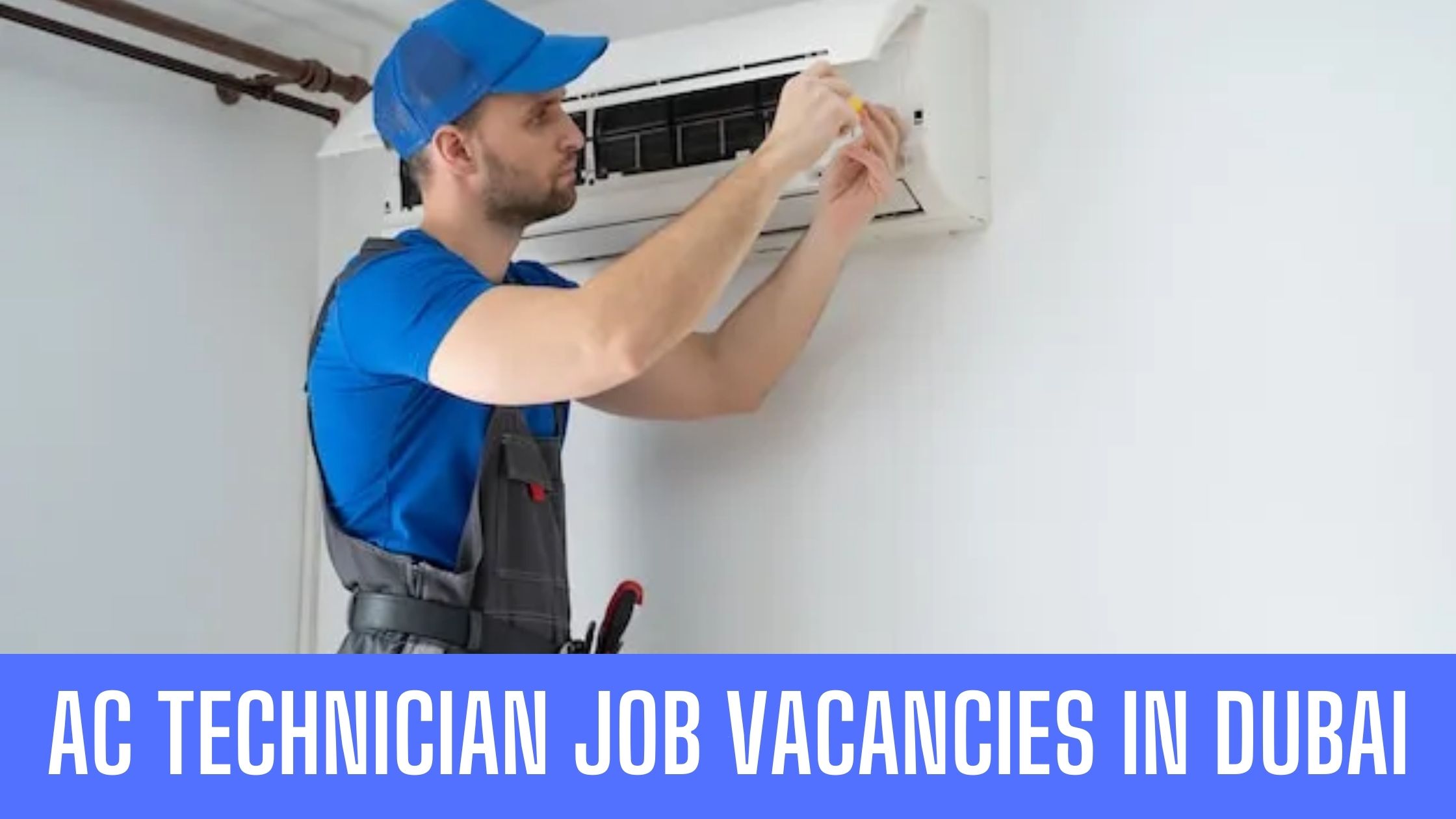 AC Technician Jobs in Dubai and UAE Attractive salary and Other Benefits