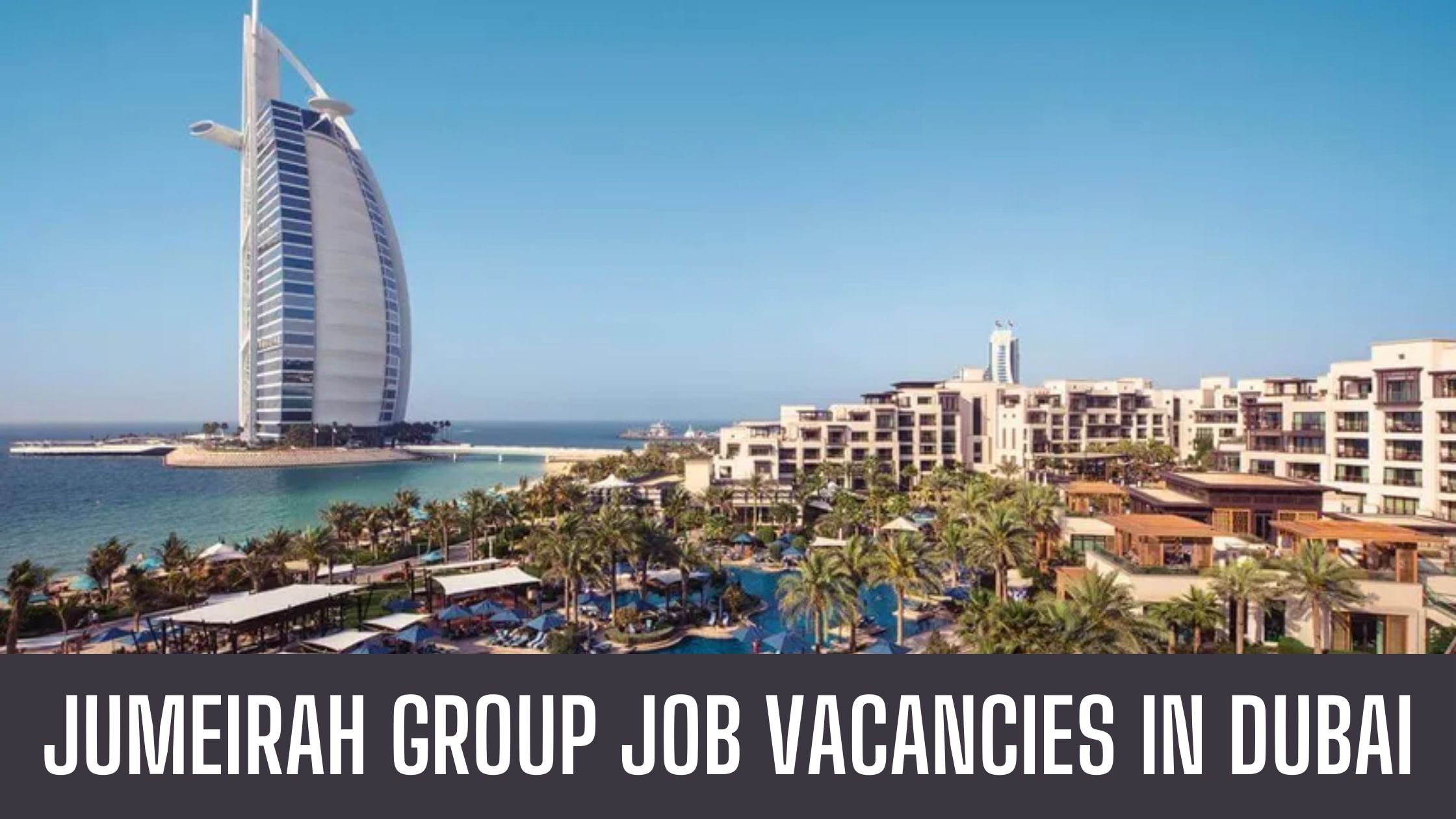 Jumeirah Group Jobs 2024 Announced Jobs Dubai Good Salary Apply Now