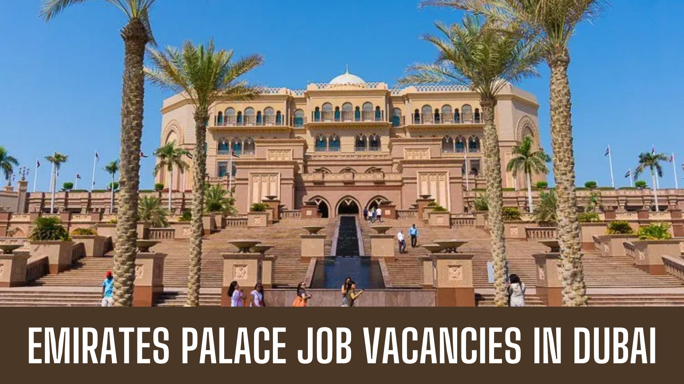 Emirates Palace Jobs In Dubai Abu Dhabi Announced Latest Job Vacancies