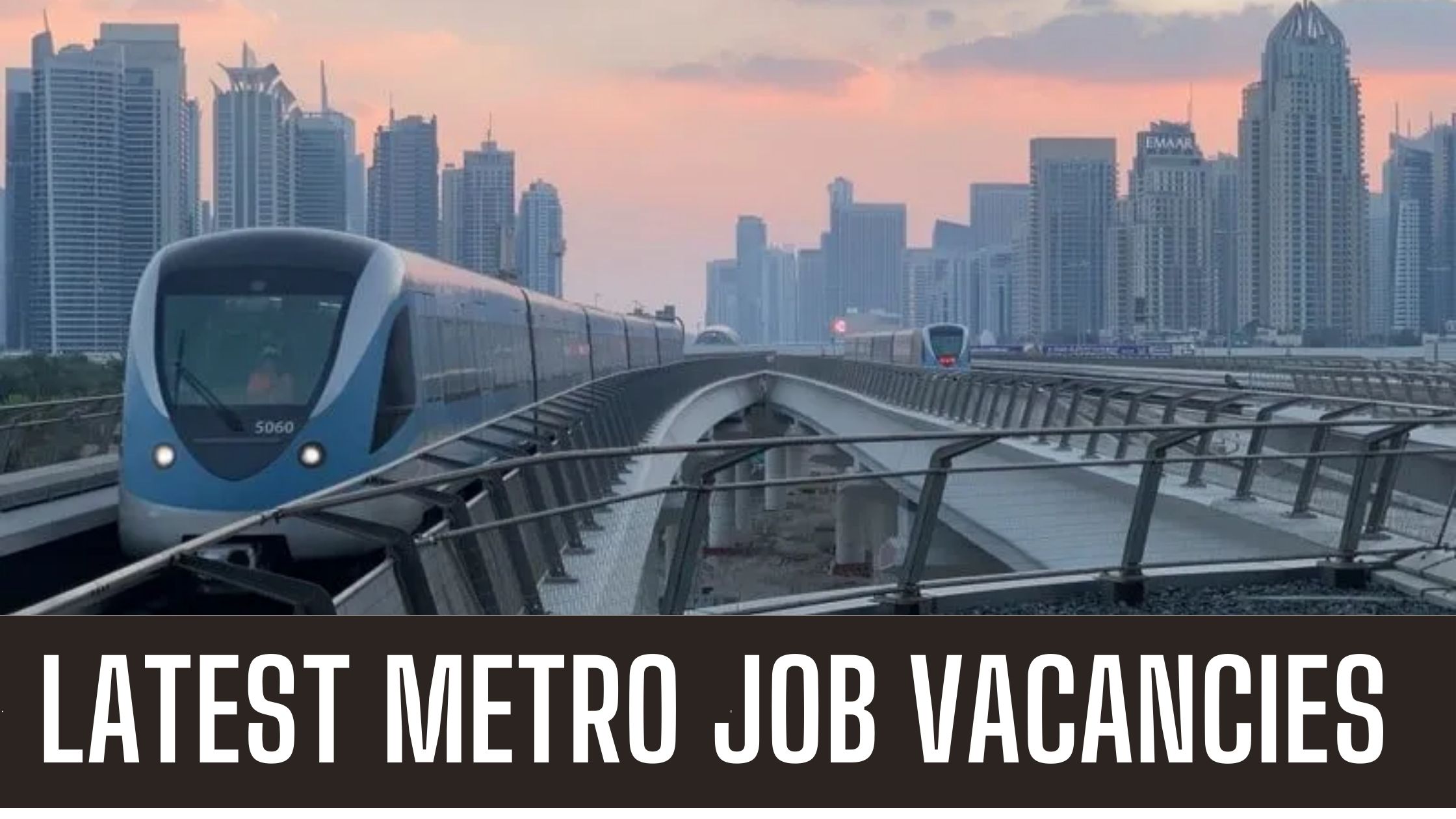 Dubai Metro Jobs Latest Vacancies In UAE Attractive Salary and Other Benefits