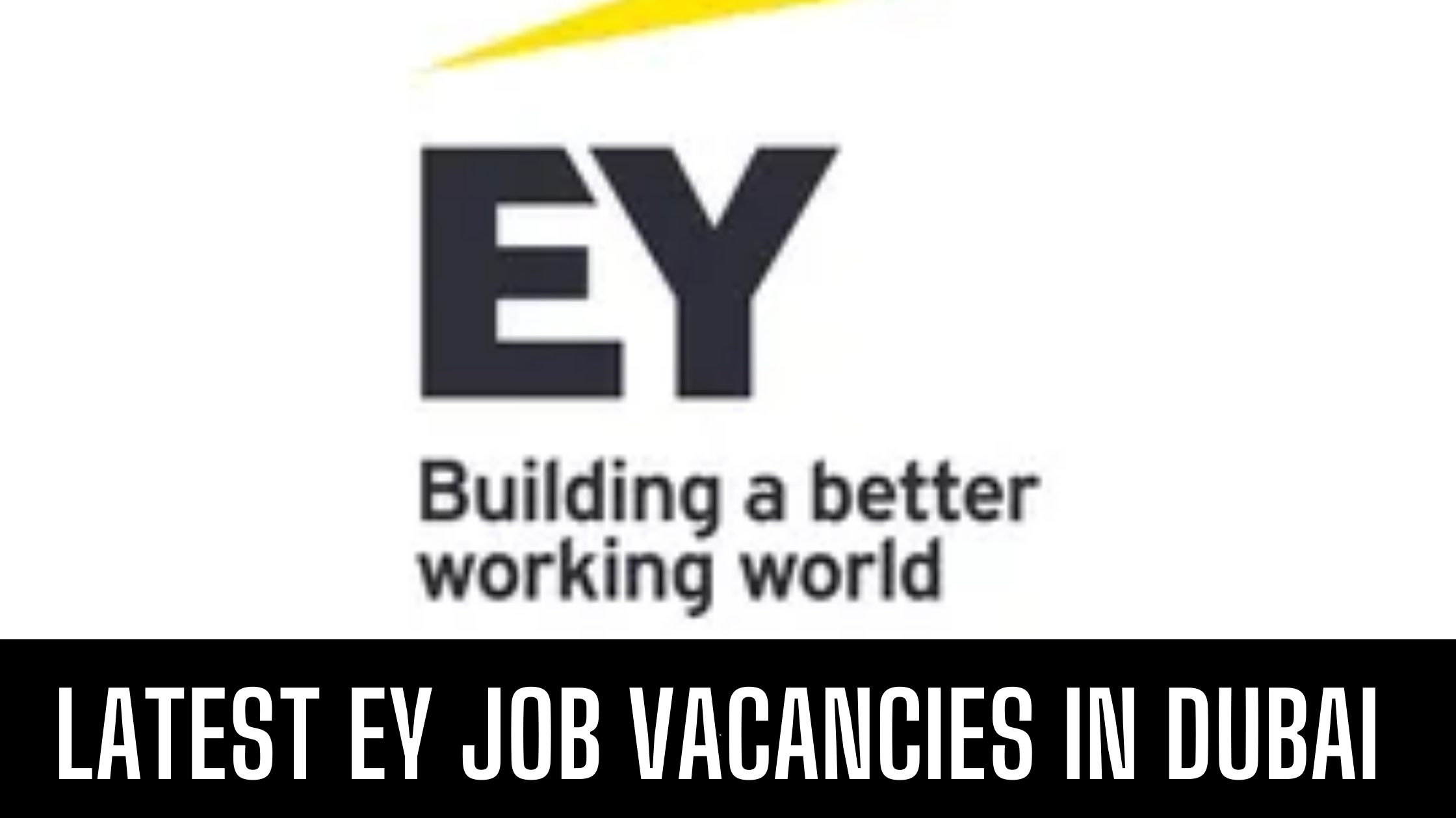 EY Jobs in Dubai & UAE Announced Latest Vacancies Good Salary Apply Now