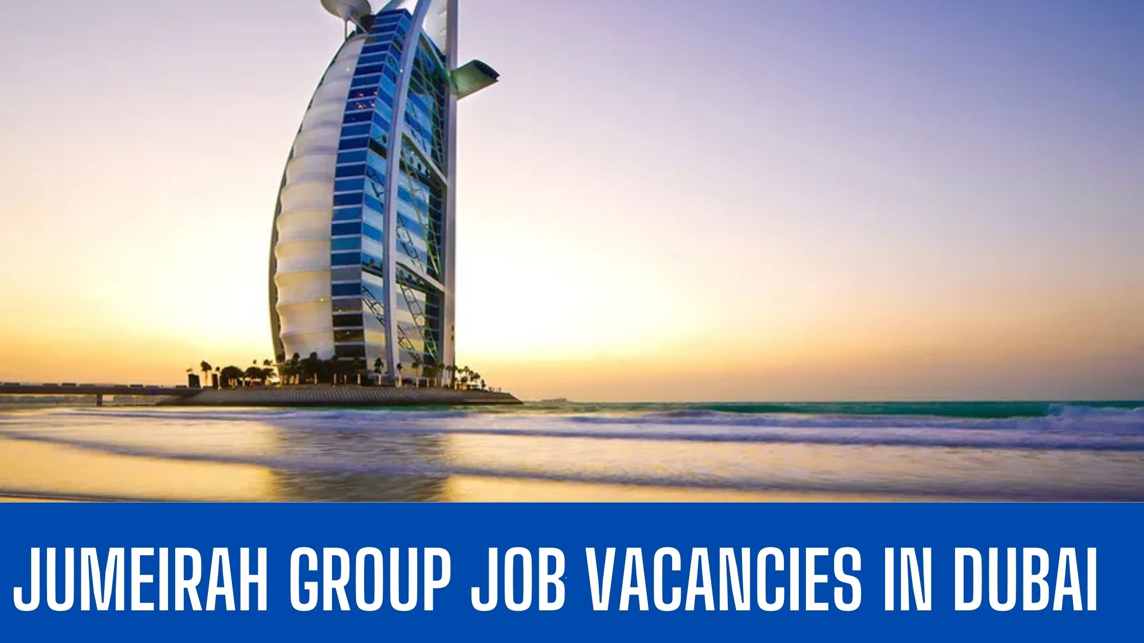 Jumeirah Group 2024 Announced Jobs Dubai Apply Now