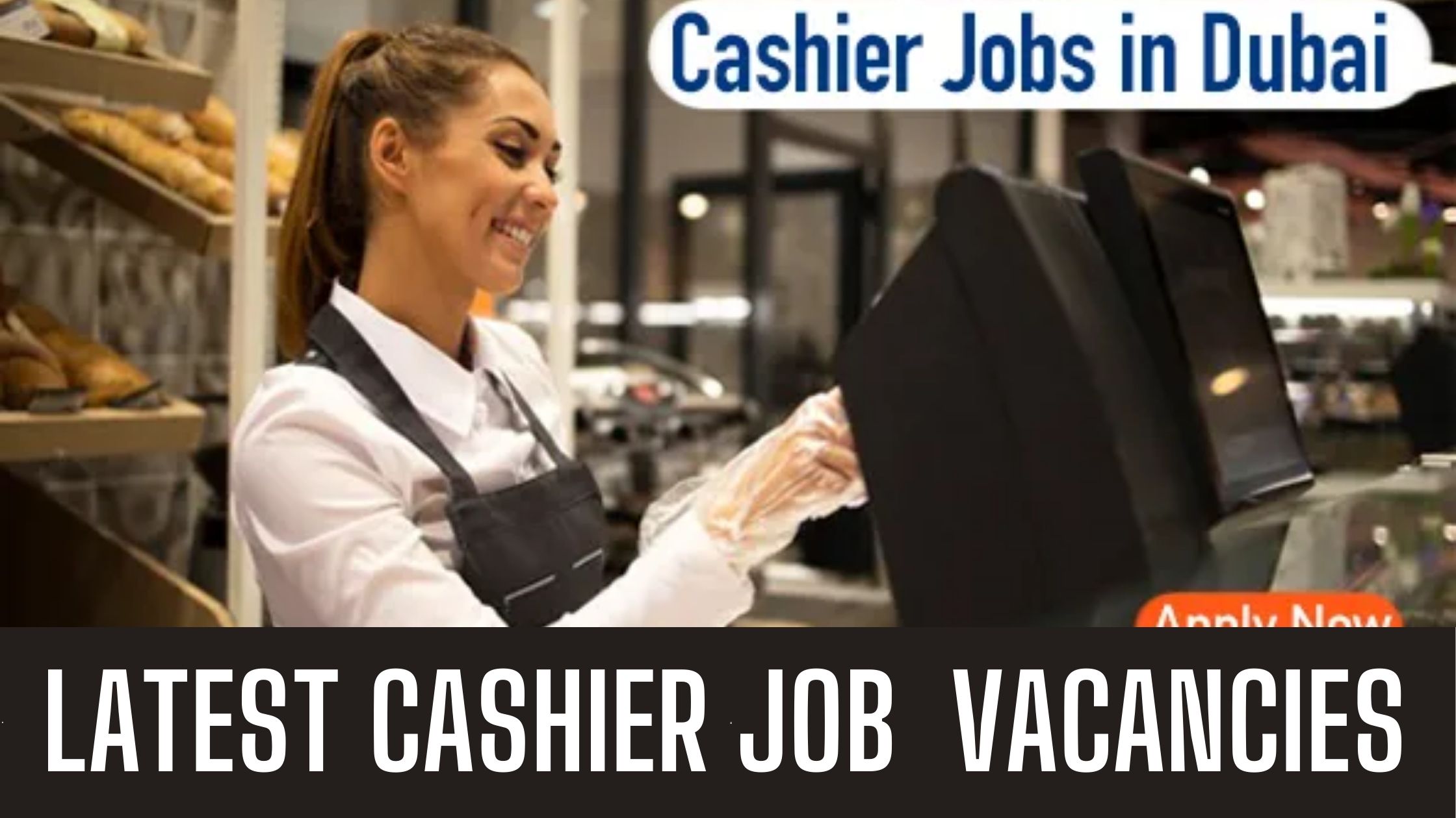 Cashier Jobs In Dubai In Bank, Malls, & Offices Attractive Salary and Other Benefits