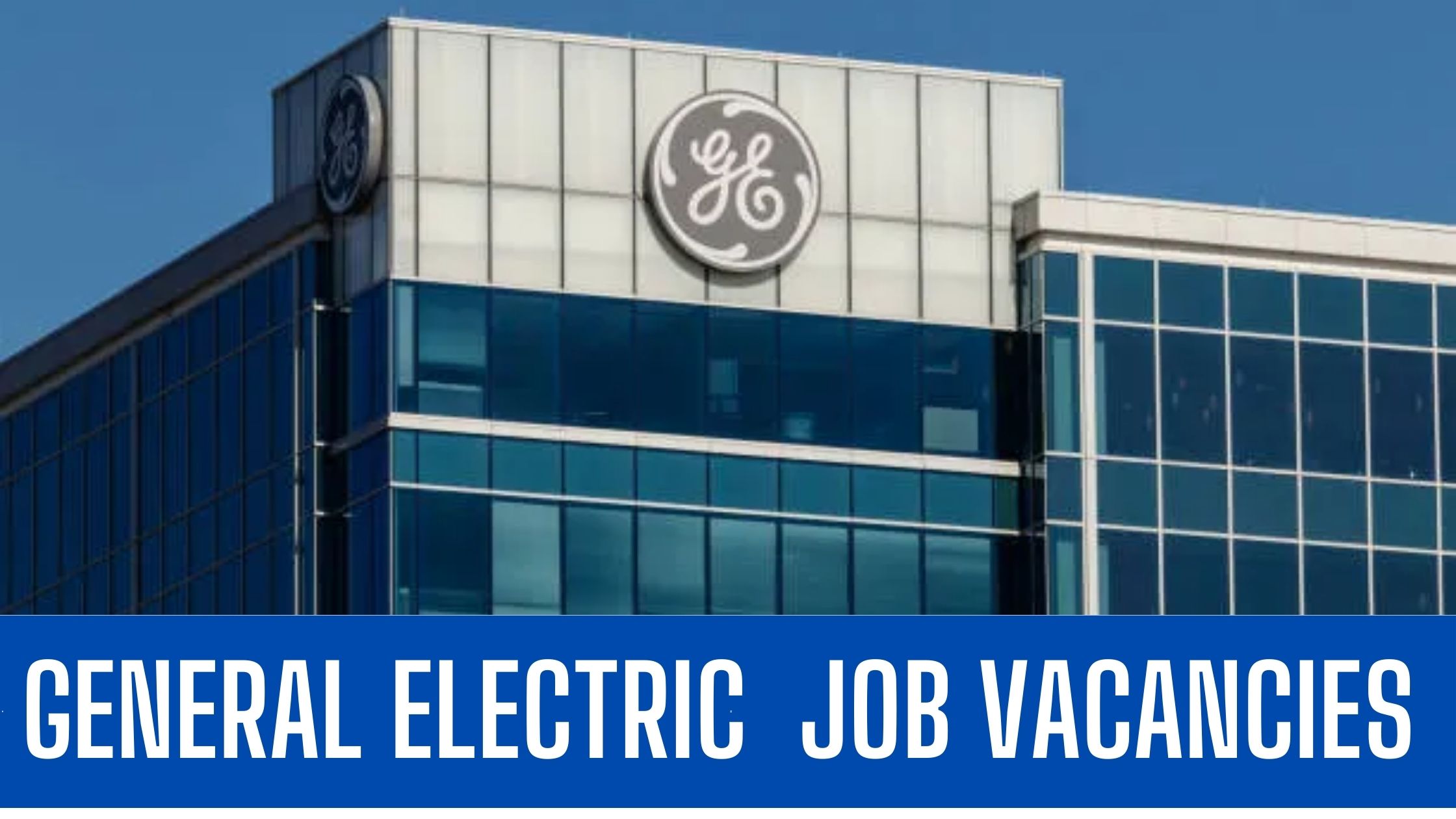 General Electric GE Jobs 2024 UAE-KSA-USA Apply Now