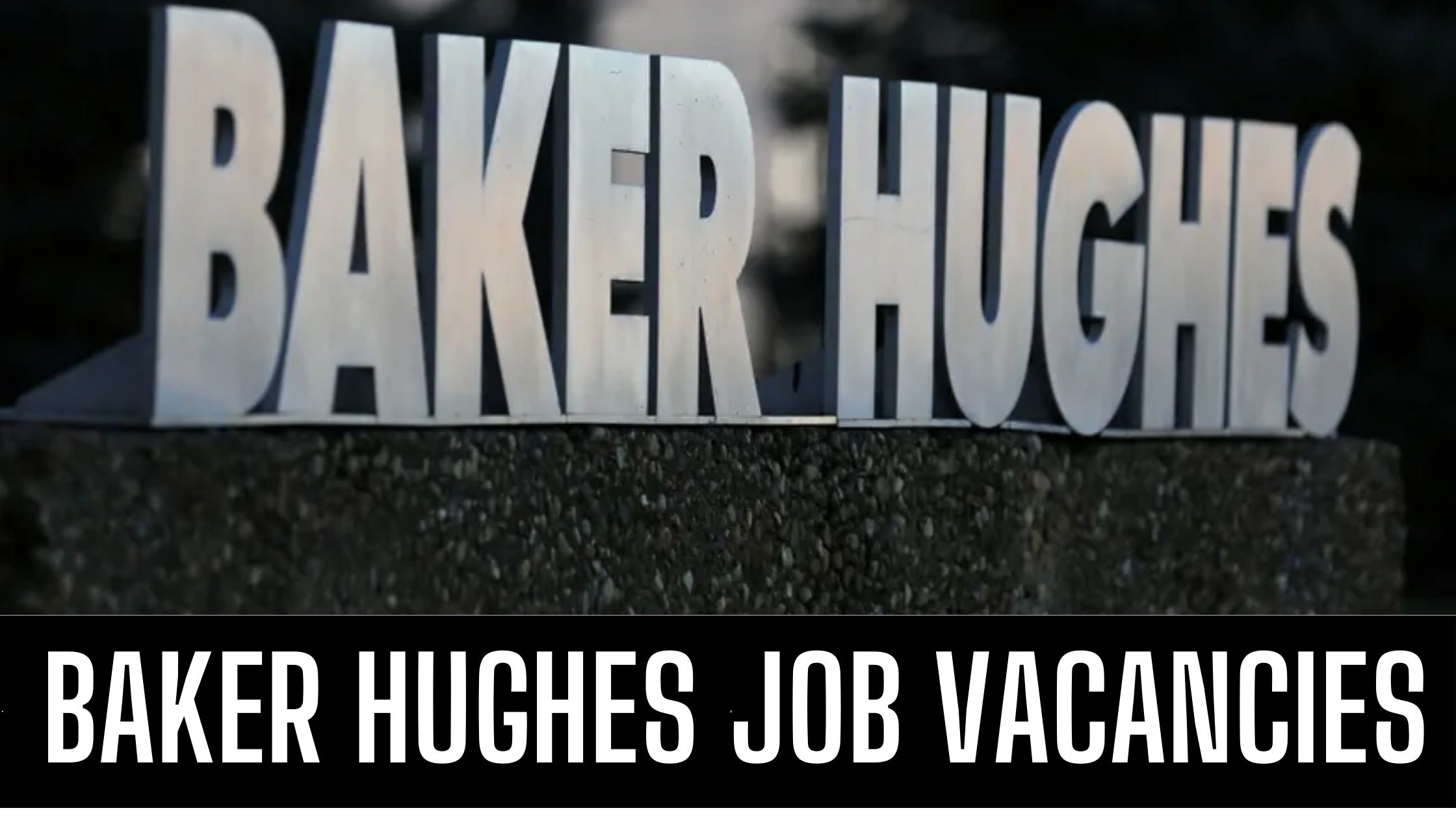 Baker Hughes Announced Latest Vacancies in Dubai UAE Apply Now