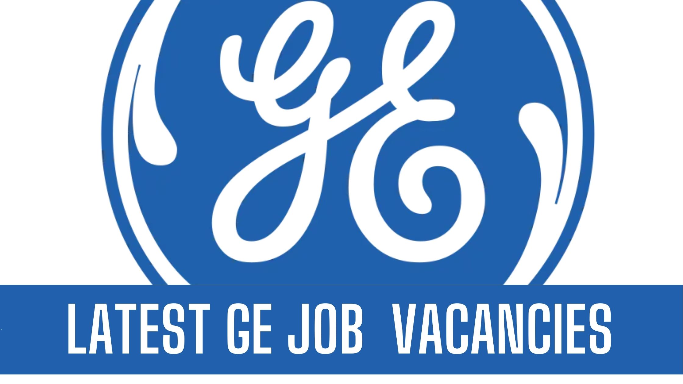 General Electric GE Jobs 2024 UAE-KSA-USA Apply Now