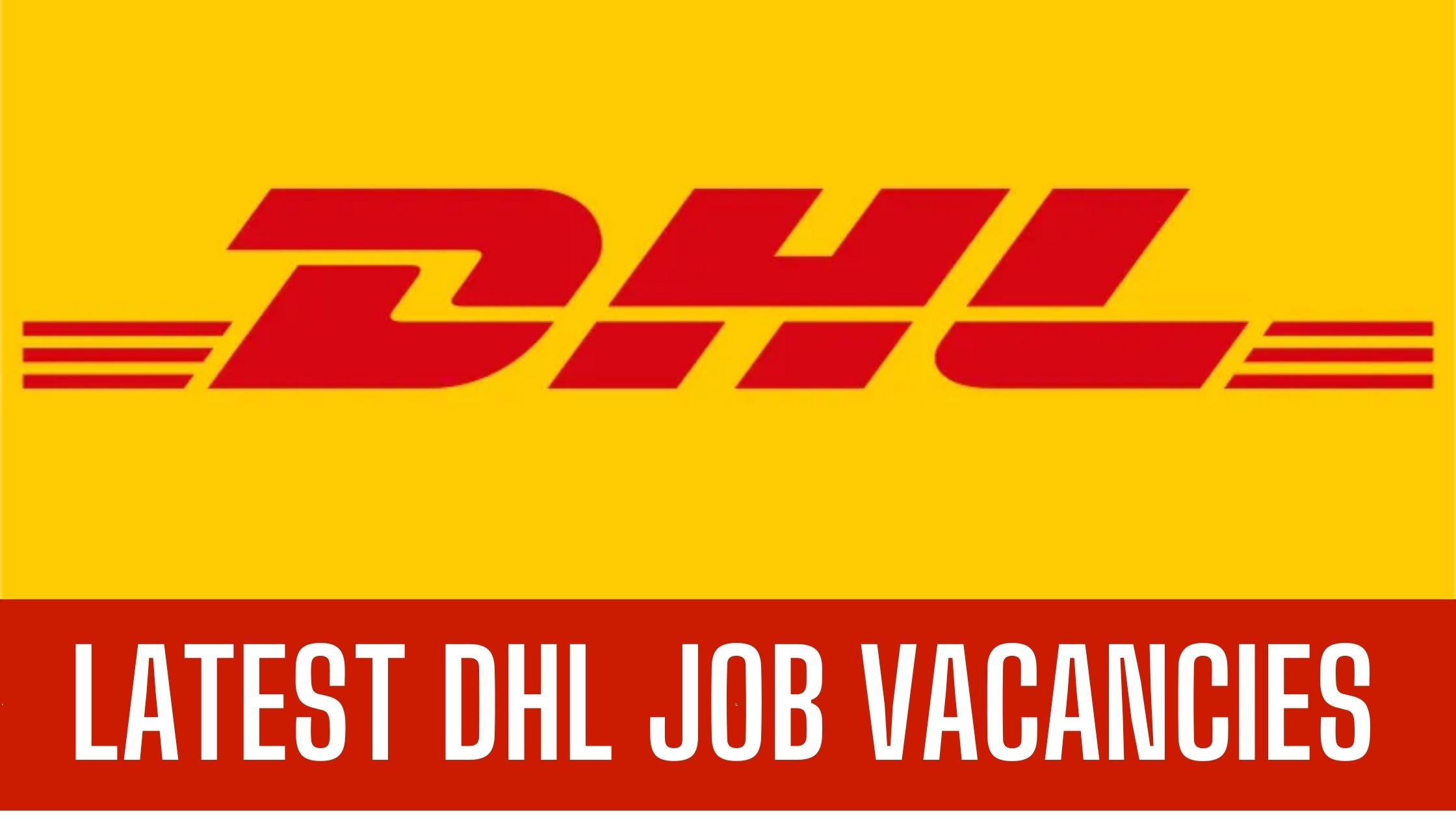 DHL Jobs 2024 Latest Vacancies in Dubai-Abu Dhabi-UAE Apply Now