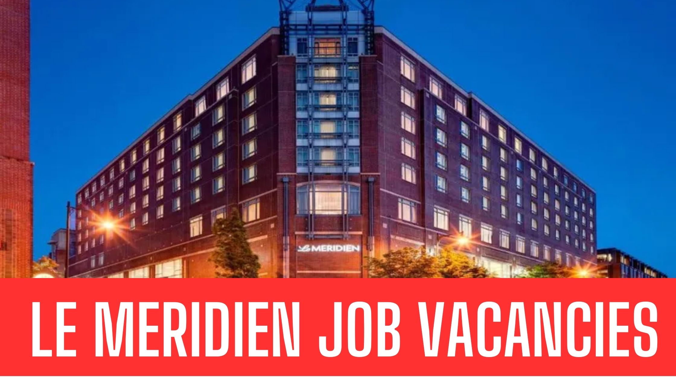 Le Meridien Jobs UAE Hotel Jobs in Dubai Apply Now